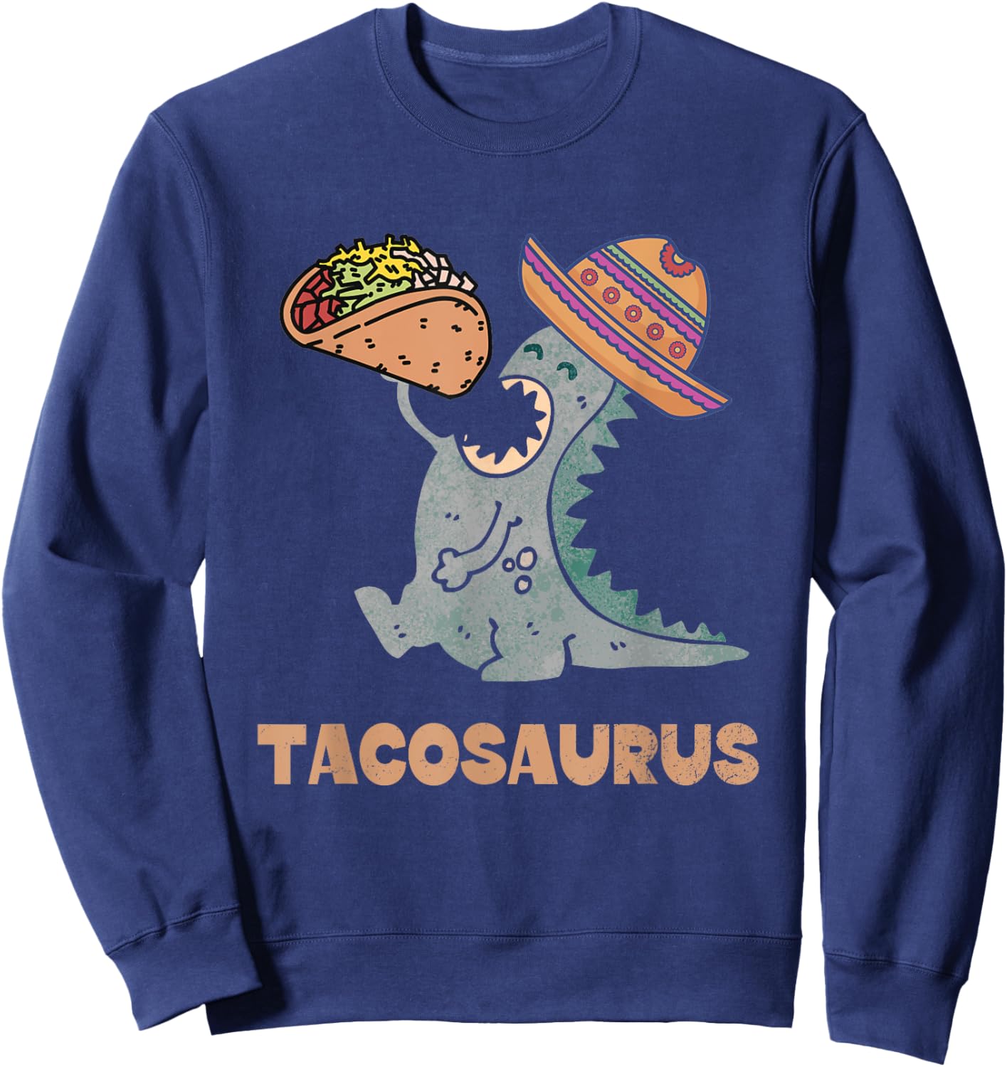 Tacosaurus Taco Lover Funny Mexican Food Dinosaur Sweatshirt - Sweatshirt | Navy