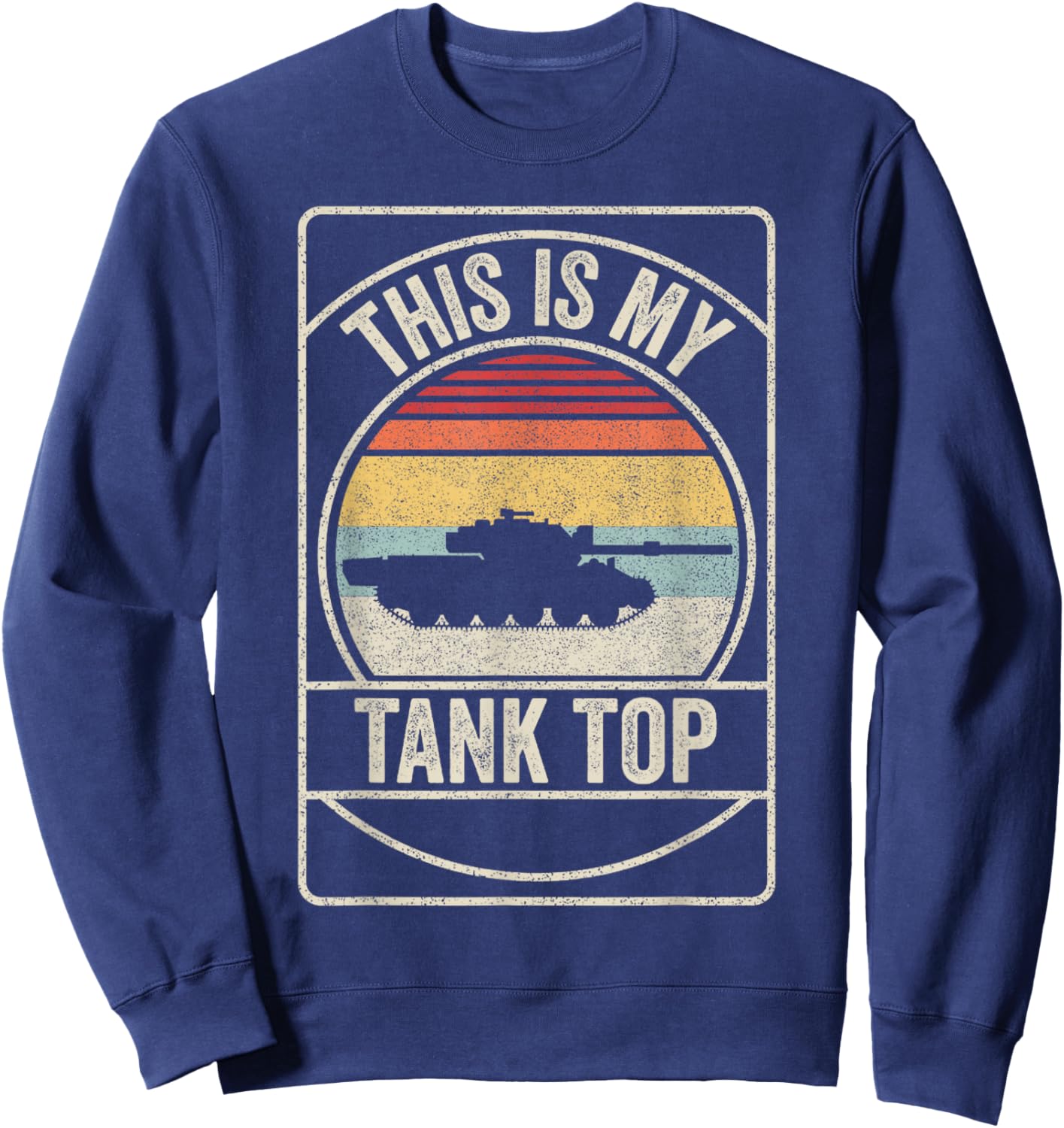 Retro Vintage M1 Abrams Tank Funny Sarcastic Military Pun Sweatshirt - Sweatshirt | Navy