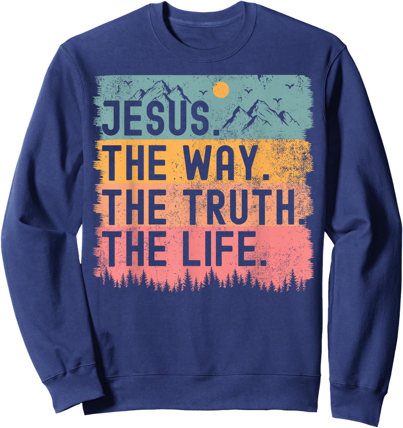 Jesus The Way Truth Life Bible Verse Christian Women Men Sweatshirt - Sweatshirt | Navy