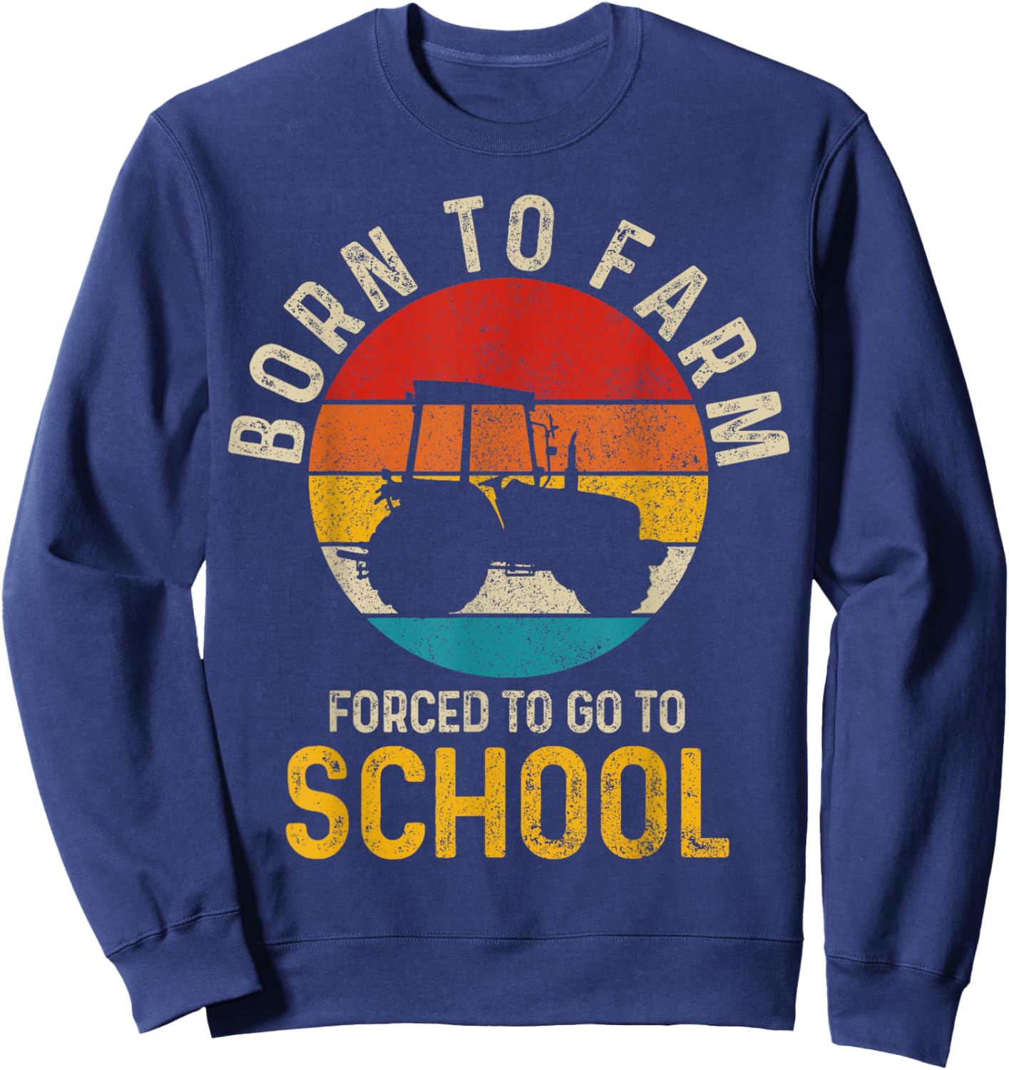 Born To Farm Forced To Go To School Farming Vintage Farmer Sweatshirt - Sweatshirt | Navy