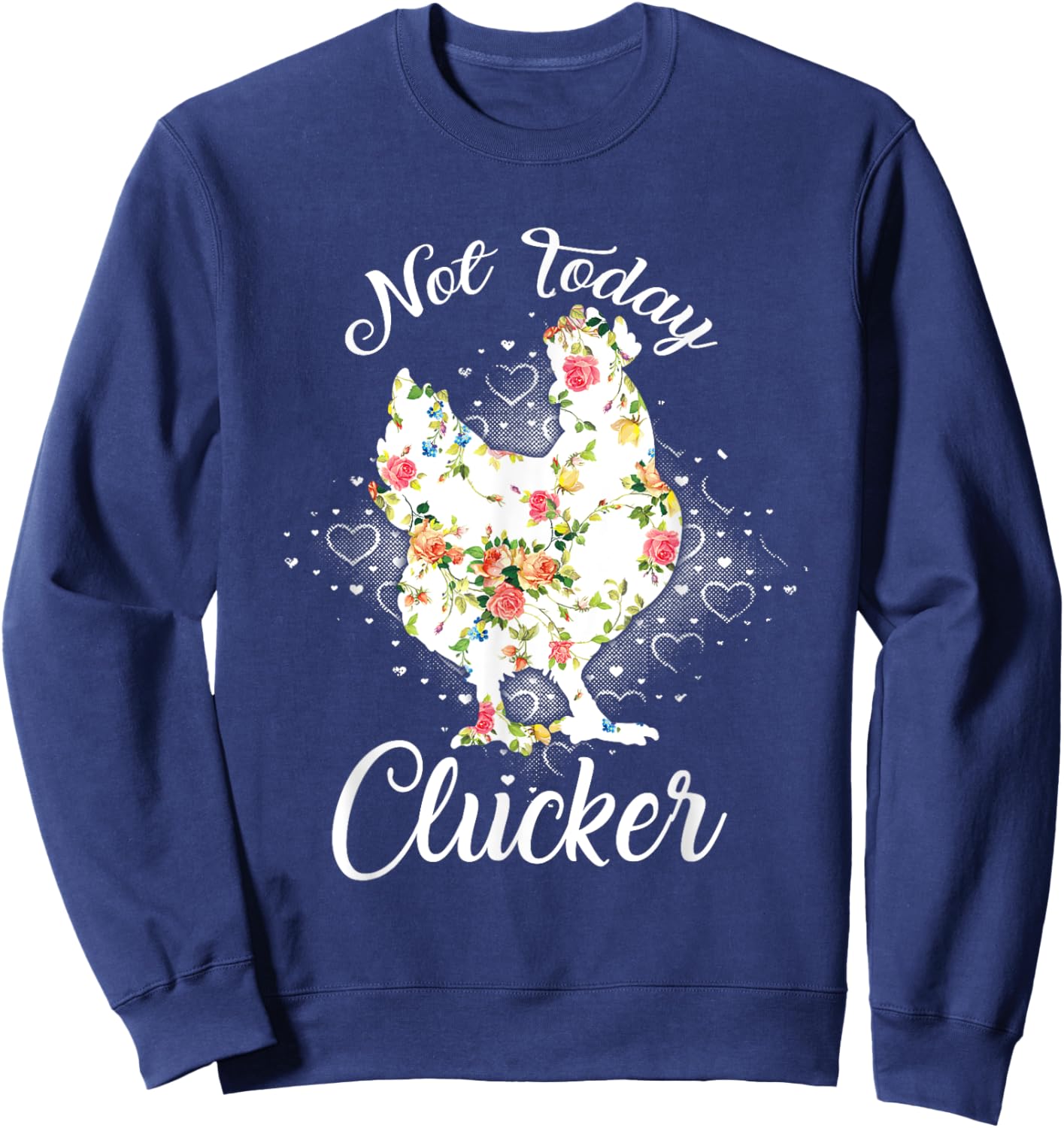Not Today Clucker Flower Floral Cluck Shirt Clucker Sweatshirt - Sweatshirt | Navy