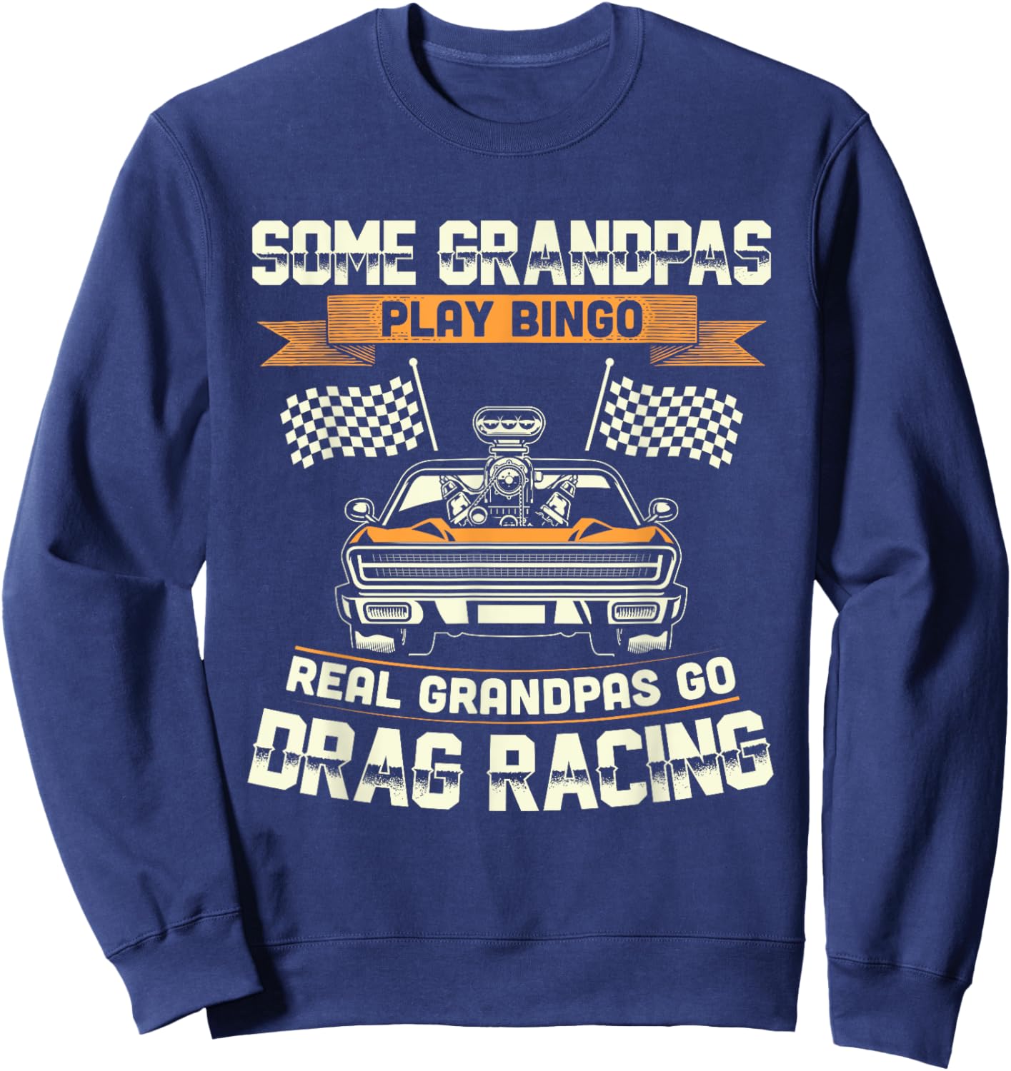 Funny Dragster Drag Racing Grandpa Race Car Driver Sweatshirt - Sweatshirt | Navy