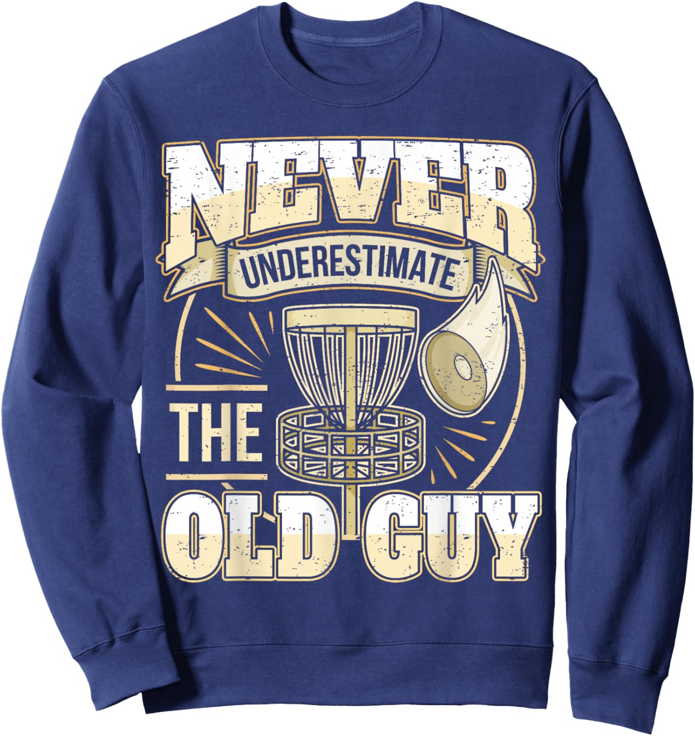 Frisbee Golf Father Grandpa I Underestimate Never The Old Man Sweatshirt - Sweatshirt | Navy