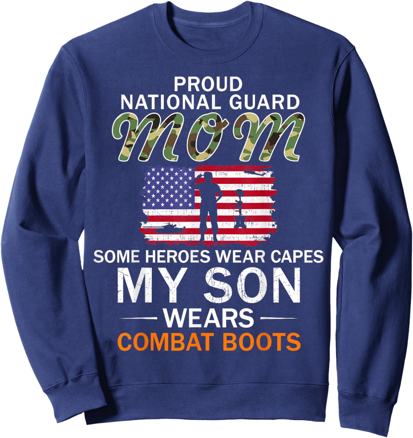 My Son Wears Combat Boots-Proud National Guard Mom Army Sweatshirt - Sweatshirt | Navy