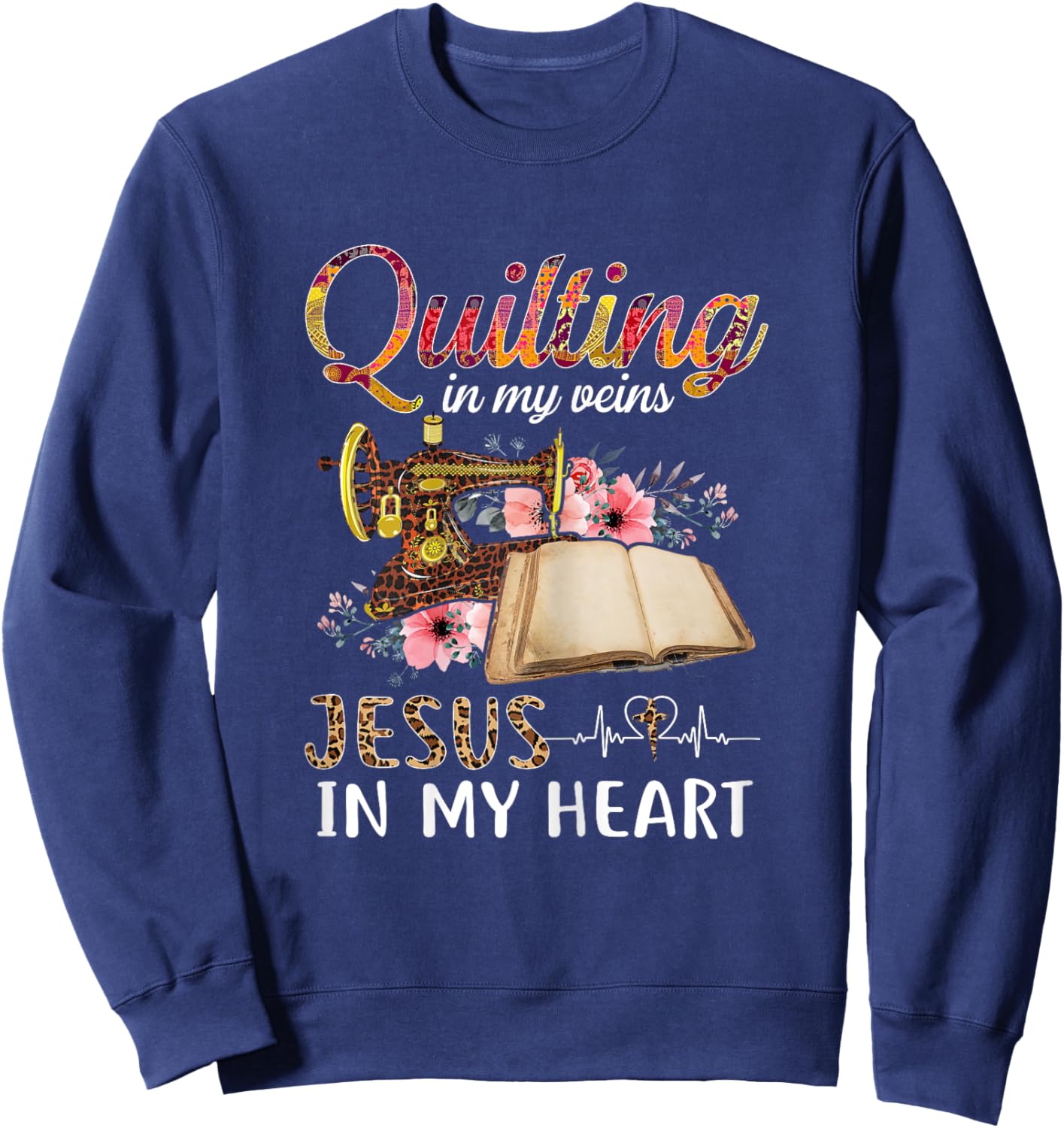 Quilting in my Veins Jesus in My Heart Funny Sewing Gifts Sweatshirt - Sweatshirt | Navy