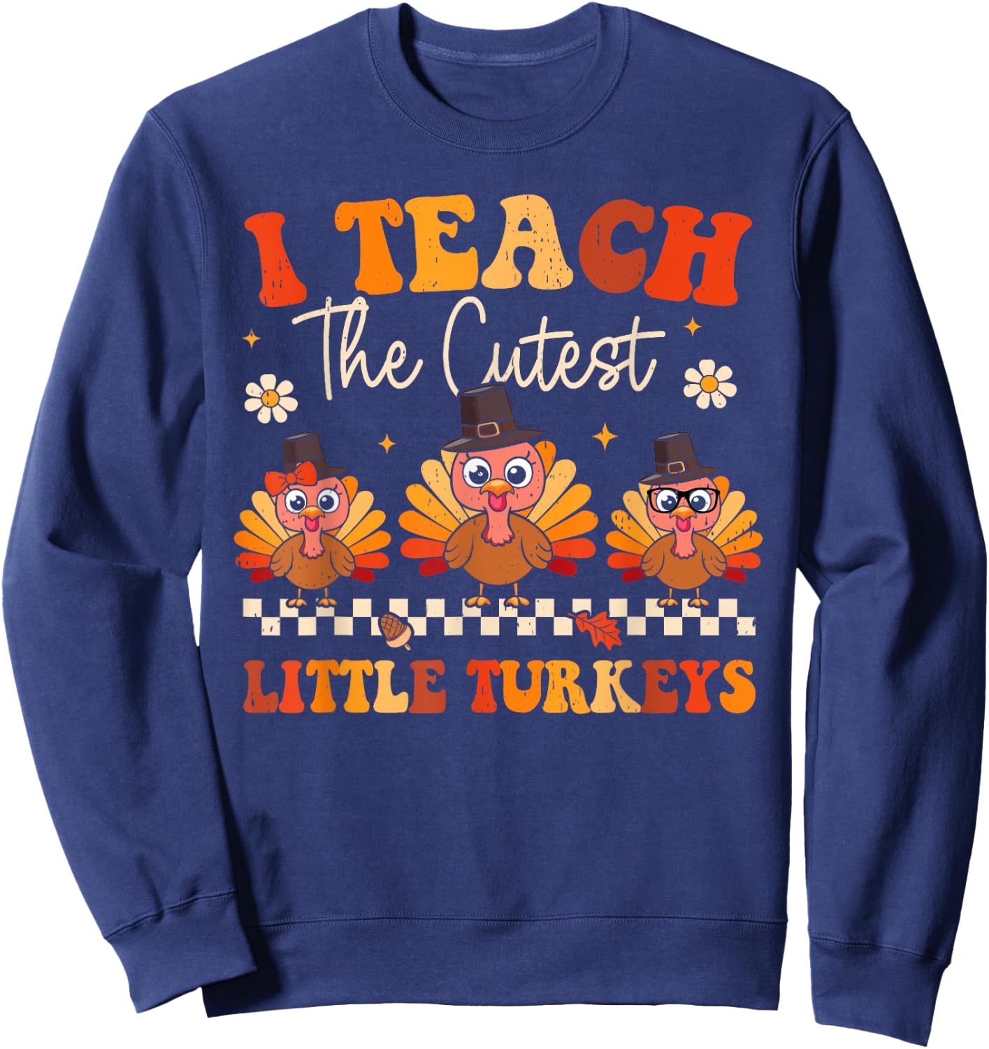 Groovy Teach The Cutest Little Turkeys Teacher Thanksgiving Women Kids Sweatshirt - Sweatshirt | Navy