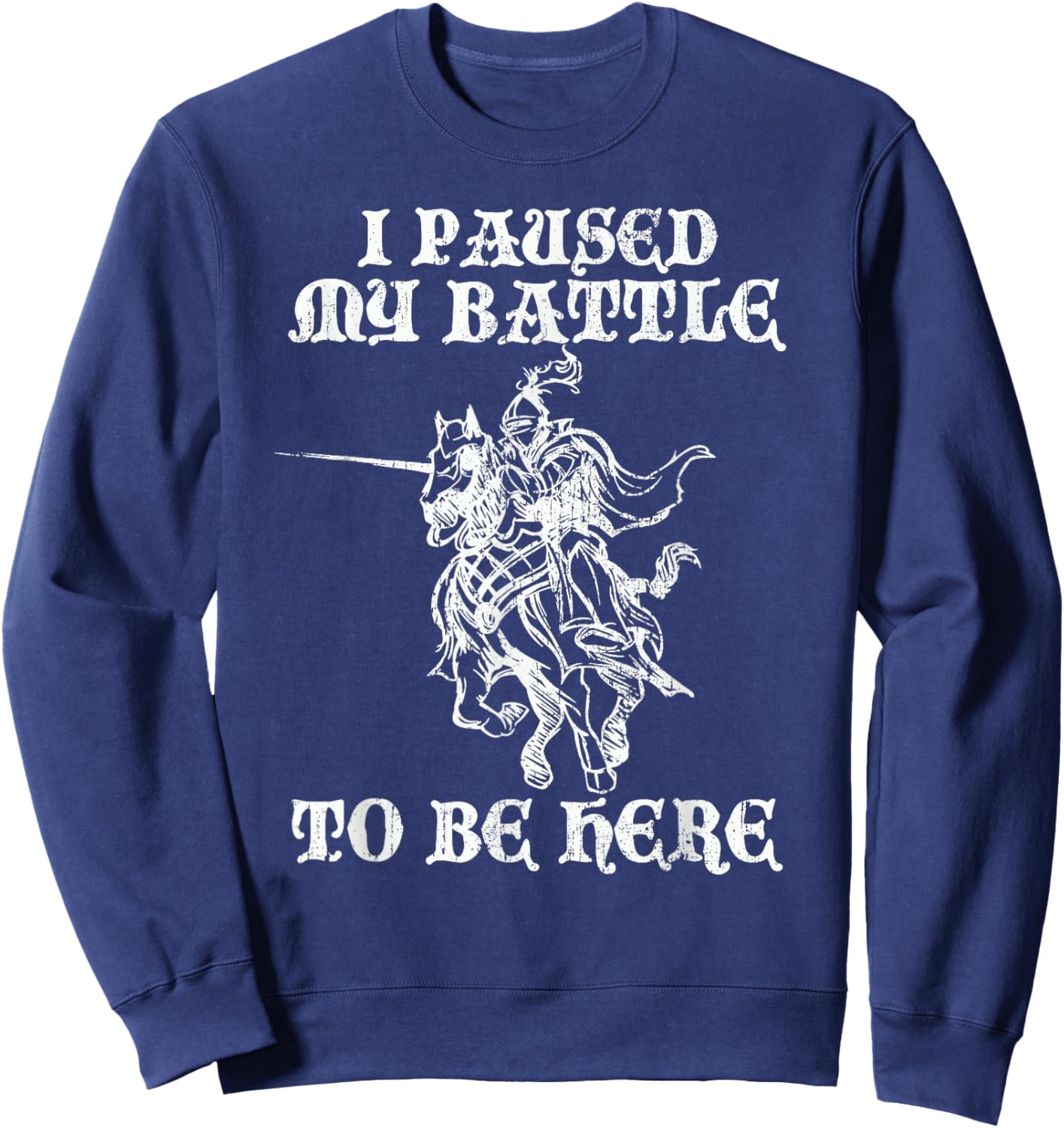 PAUSED MY BATTLE TO BE HERE Funny Renaissance Faire Ren Fair Sweatshirt - Sweatshirt | Navy