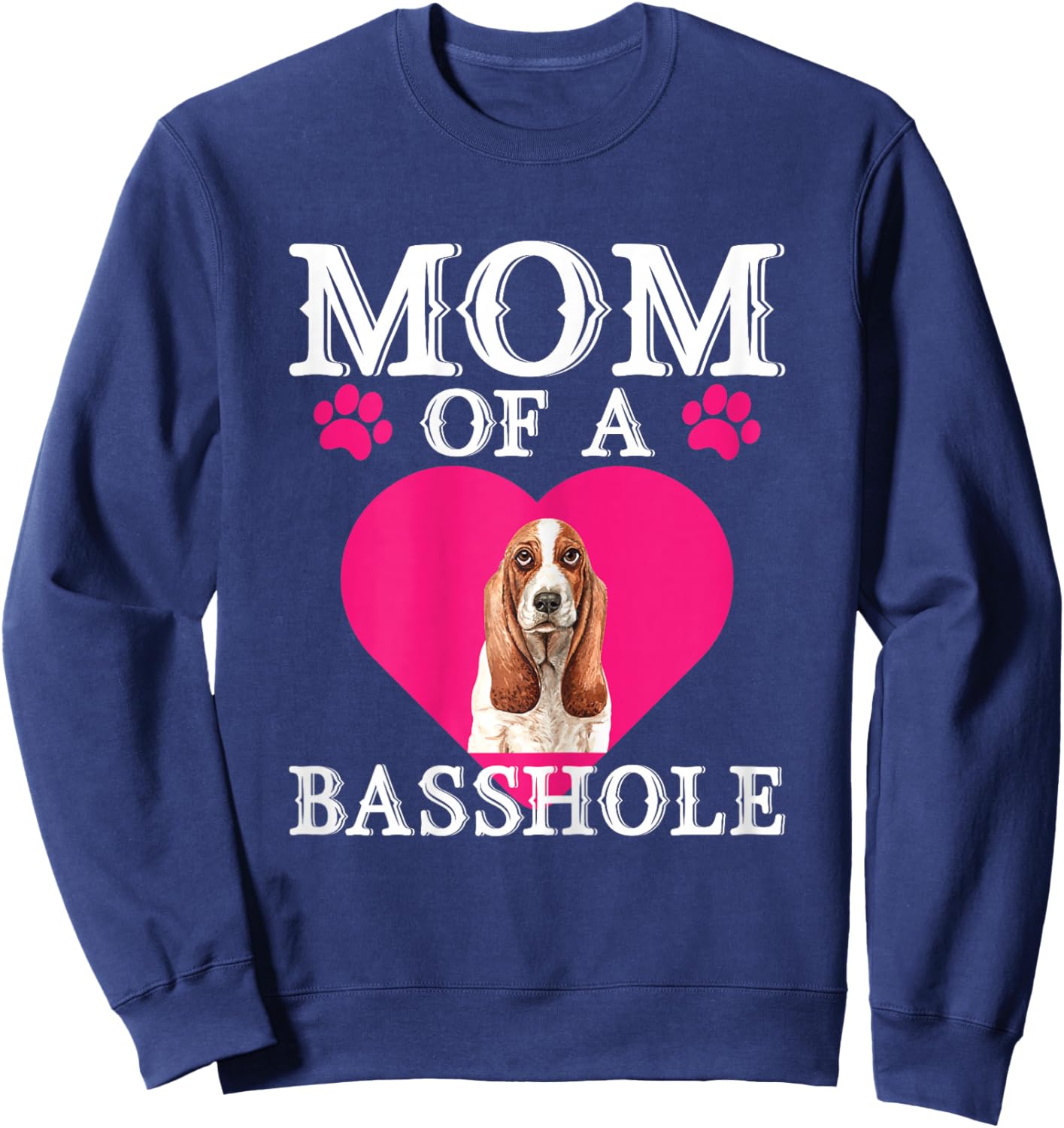 Basshole Mom Funny Cute Basset Hound Dog Lovers Mommy Sweatshirt - Sweatshirt | Navy