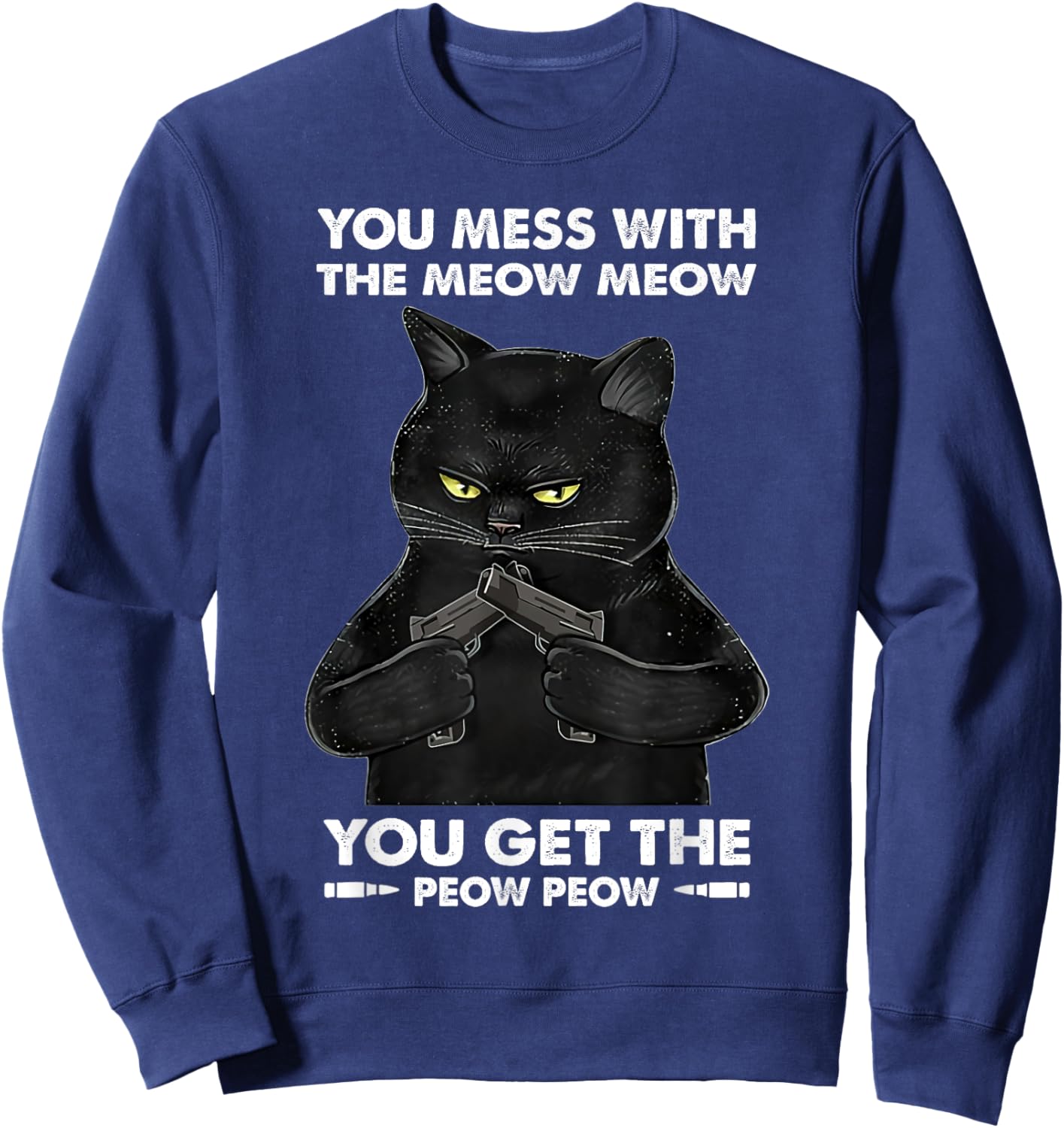 You Mess With The Meow Meow You Get The Peow Peow Black Cat Women Sweatshirt - Sweatshirt | Navy