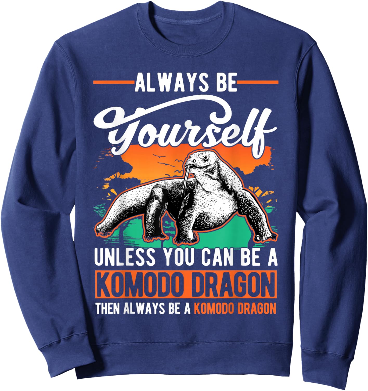 Always be yourself Unless you can be a Komodo Dragon Sweatshirt - Sweatshirt | Navy