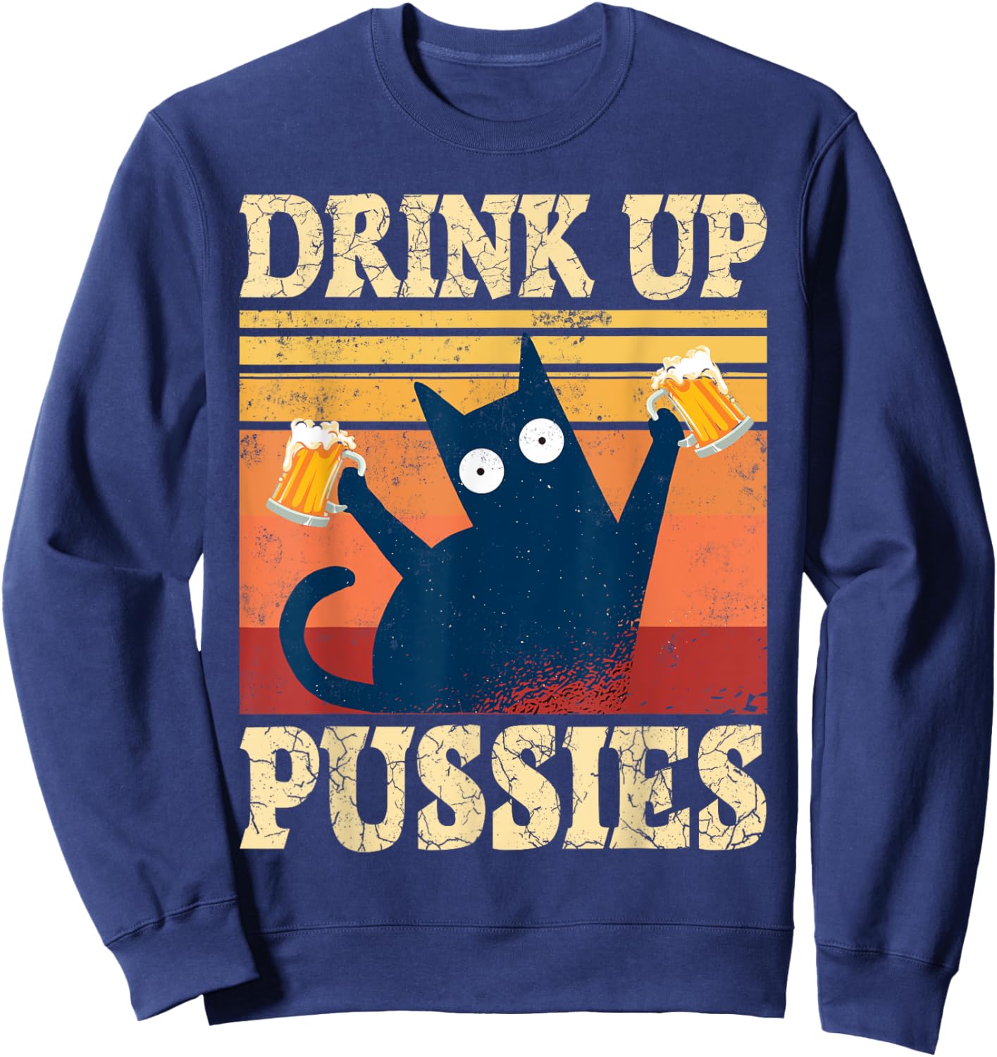 Drink Up Pussies Cat Beer Saying Beer Drinker Beer Cats Sweatshirt - Sweatshirt | Navy