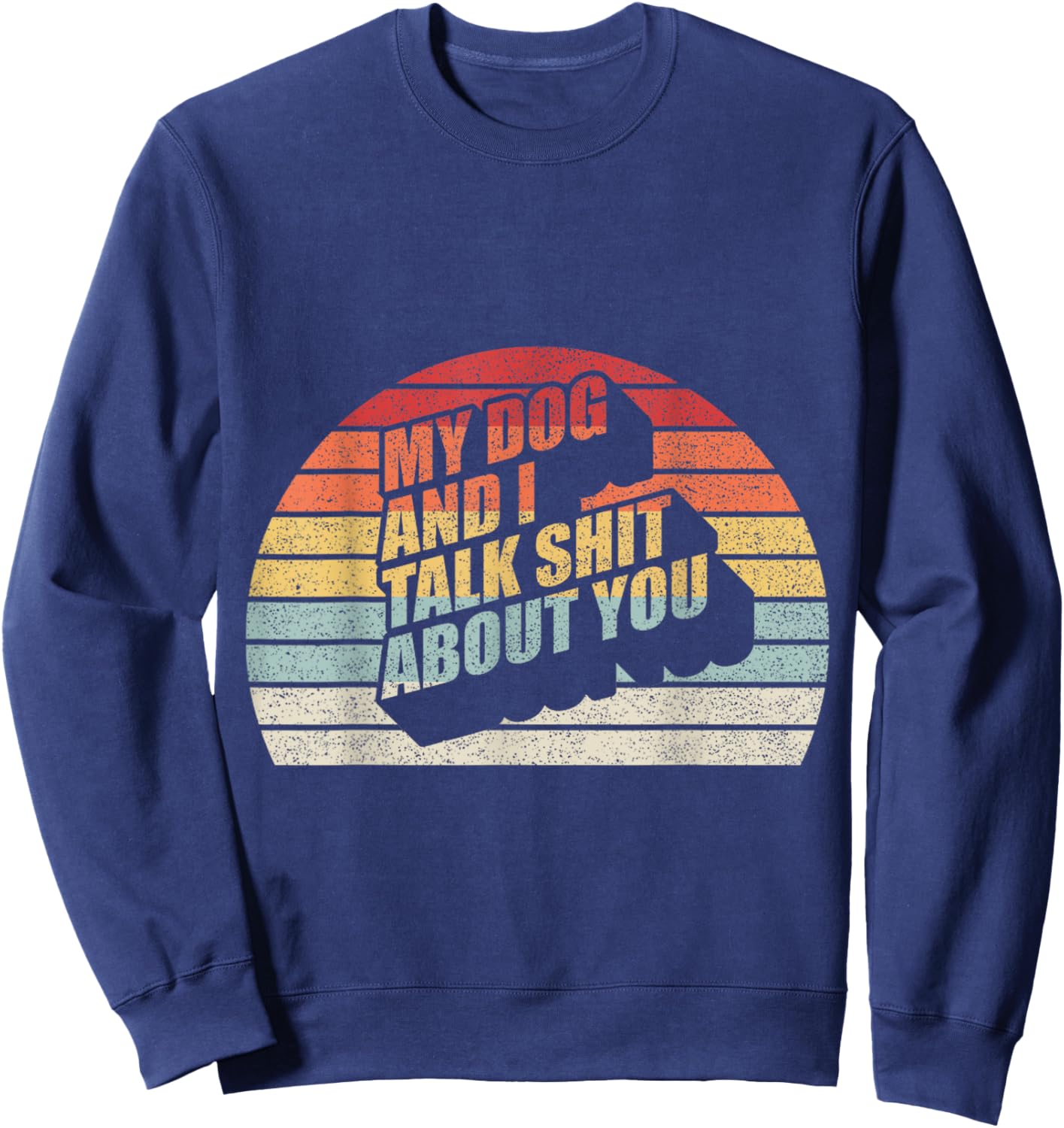 Retro Vintage My Dog And I Talk Shit About You Women Sweatshirt - Sweatshirt | Navy