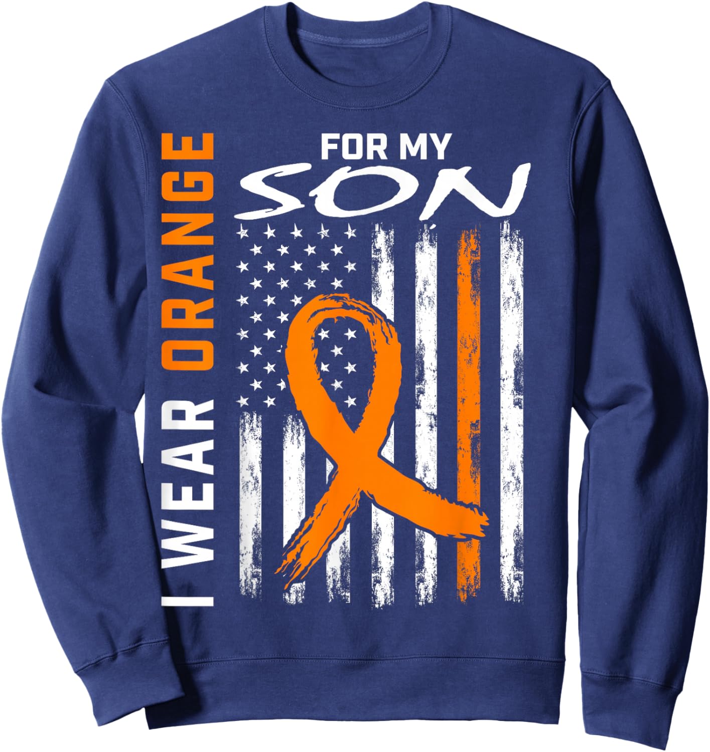 I Wear Orange For My Son Leukemia Cancer Awareness USA Flag Sweatshirt - Sweatshirt | Navy