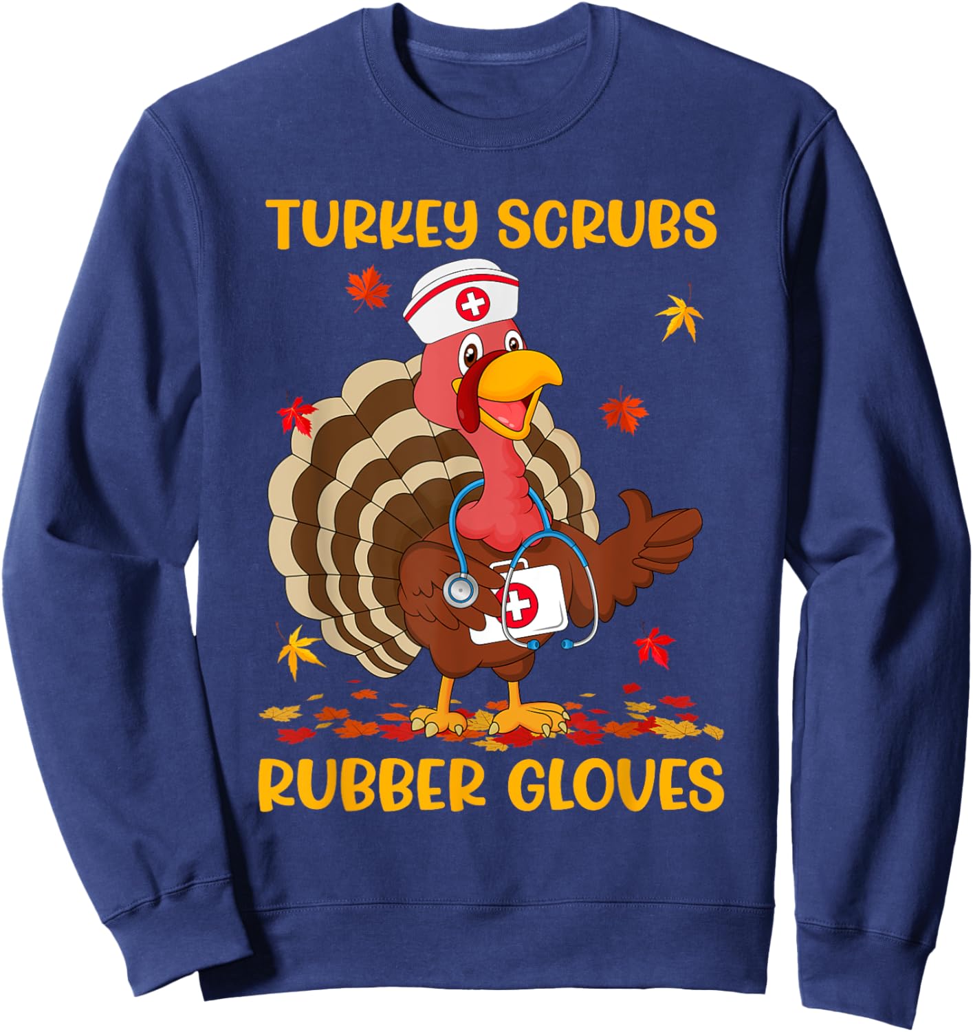 Turkey Scrubs Rubber Gloves Funny Turkey Nurse Thanksgiving Sweatshirt - Sweatshirt | Navy
