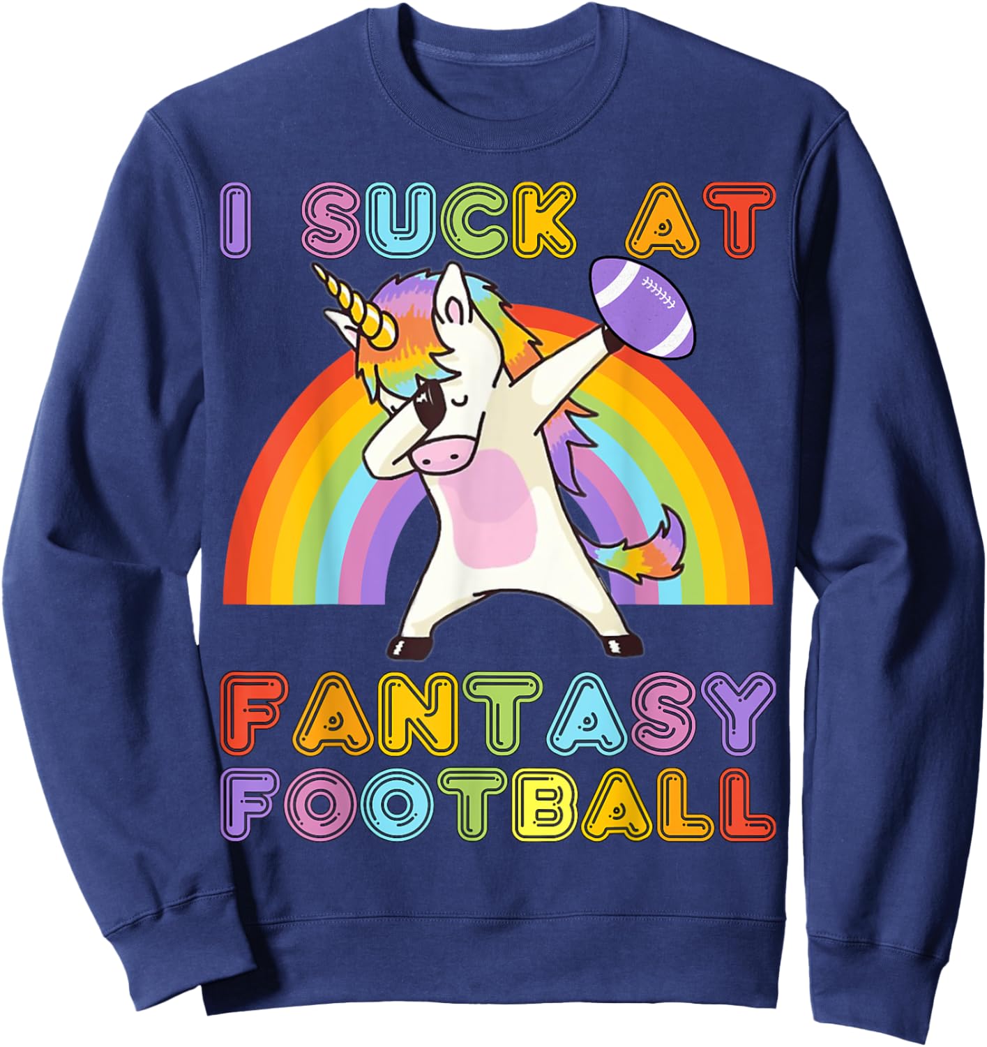 I Suck At Fantasy Football - Rainbow Dabbing Unicorn Loser Sweatshirt - Sweatshirt | Navy