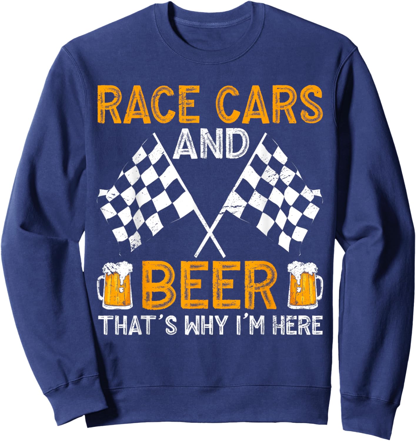 Race Cars And Beer That's Why I'm Here Sweatshirt - Sweatshirt | Navy