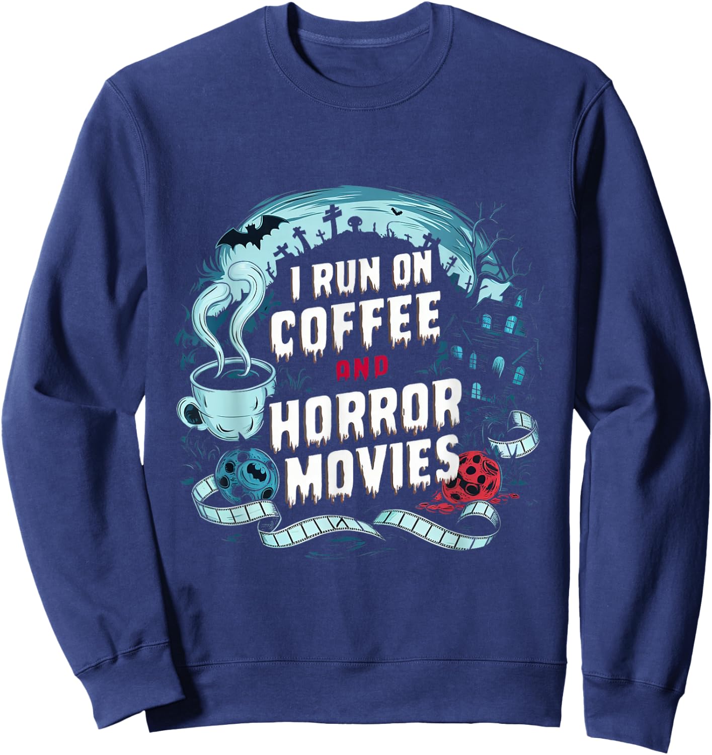 I Run on Coffee and Horror Movies Caffeine Addict Halloween Sweatshirt - Sweatshirt | Navy