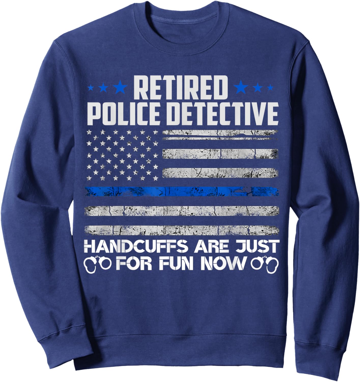 Retired Police Detective Handcuffs Just For Fun Now Usa Flag Sweatshirt - Sweatshirt | Navy