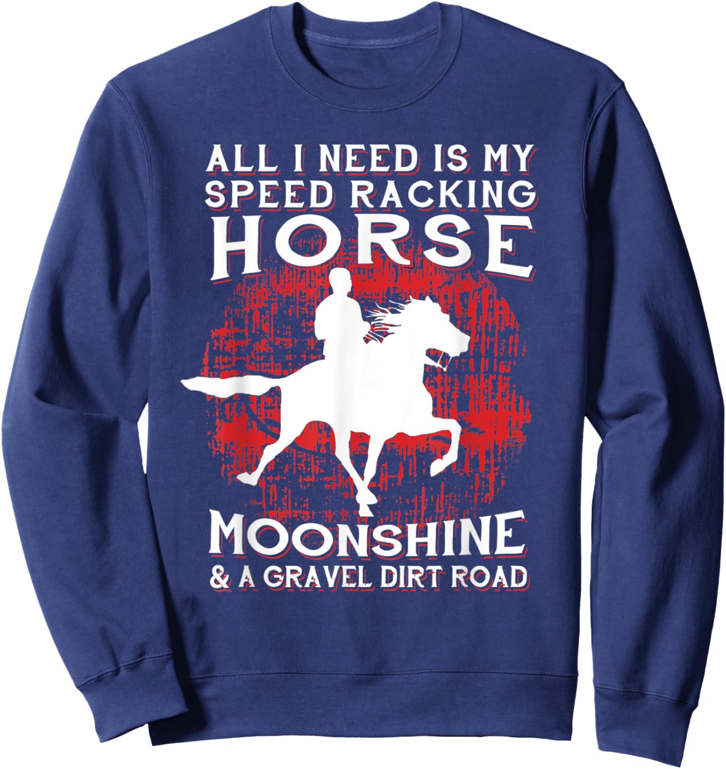 All I Need Is My Speed Racking Horse and Moonshine Sweatshirt - Sweatshirt | Navy