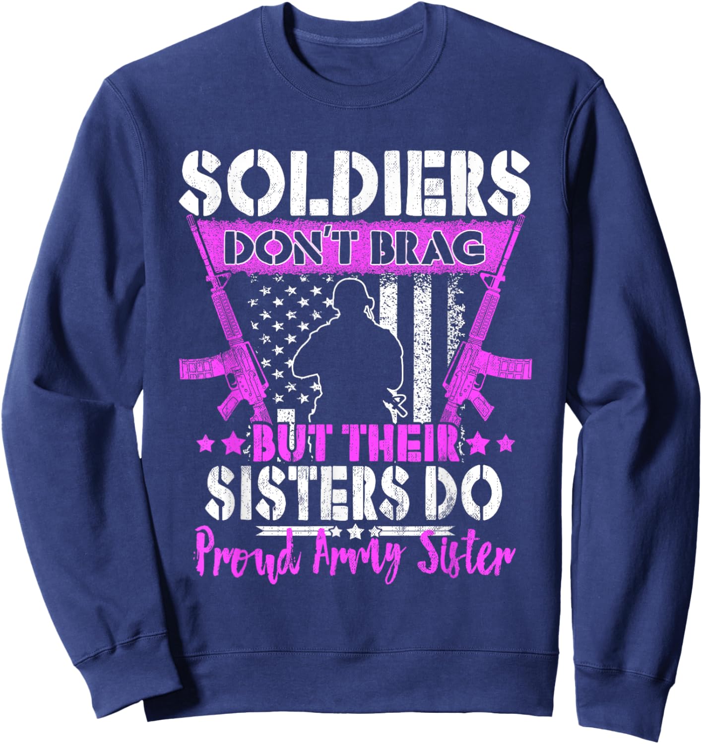 Soldiers Don't Brag Proud Army Sister US Military Sibling Sweatshirt - Sweatshirt | Navy