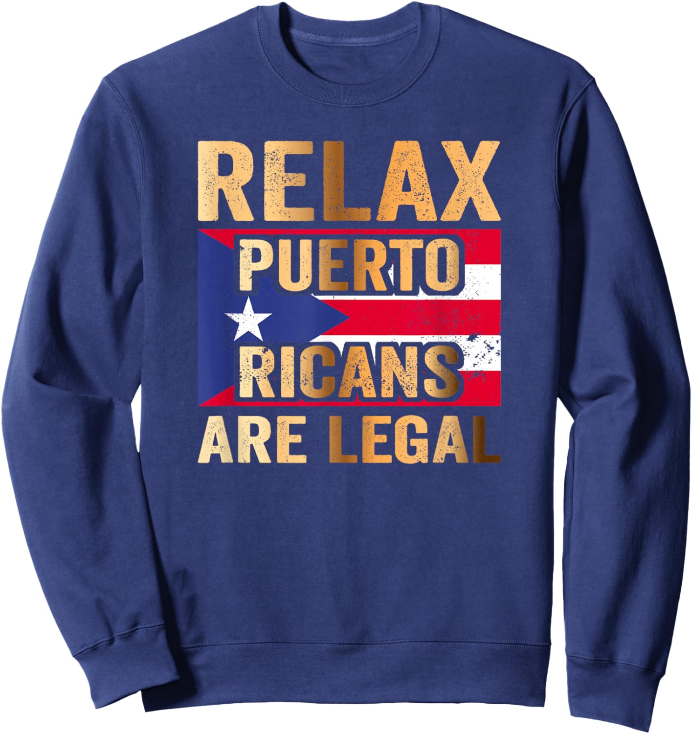 Relax Puerto Ricans are Legal Sweatshirt - Sweatshirt | Navy