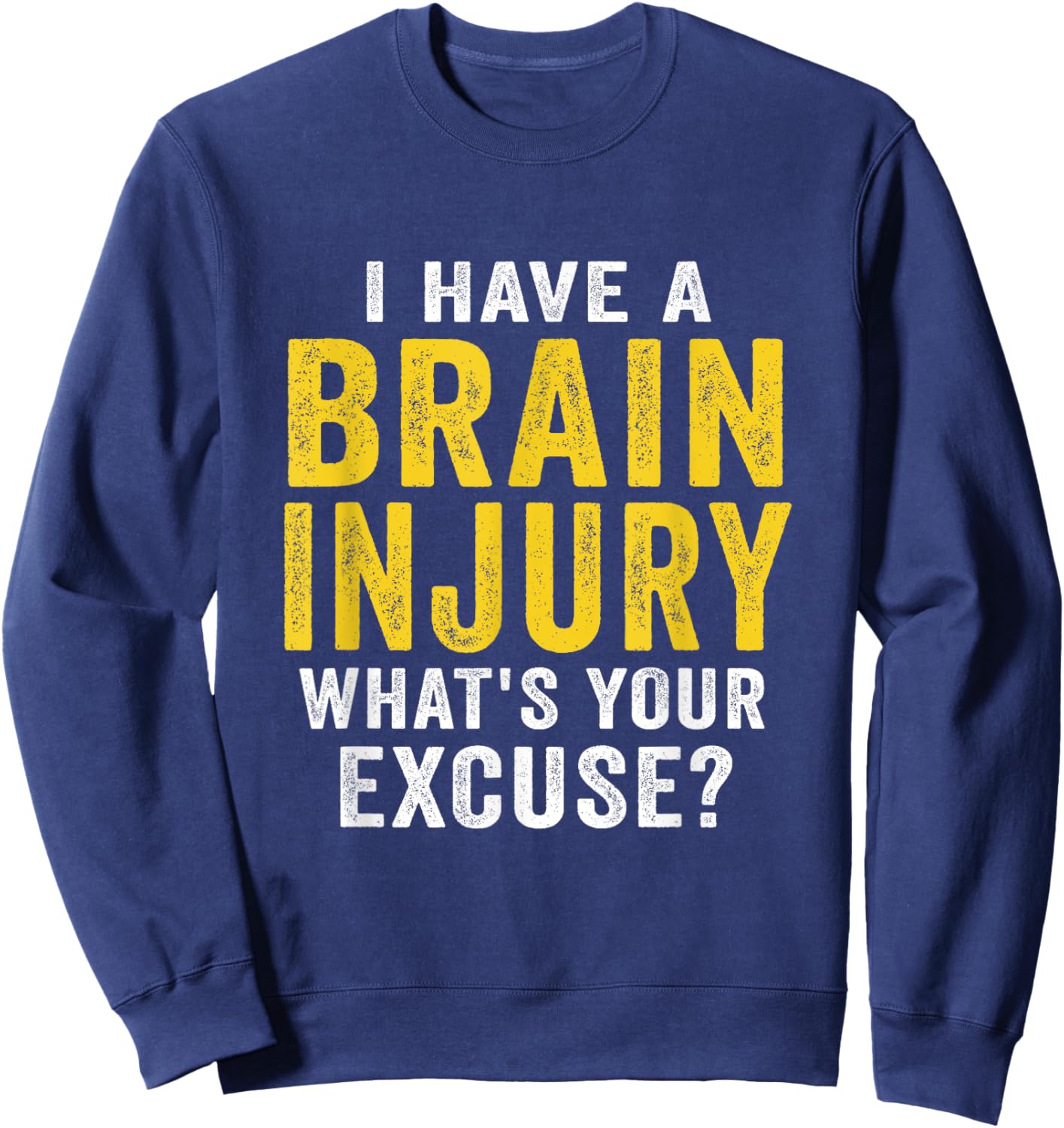 I Have A Brain Injury What's Your Excuse Retro Vintage Sweatshirt - Sweatshirt | Navy