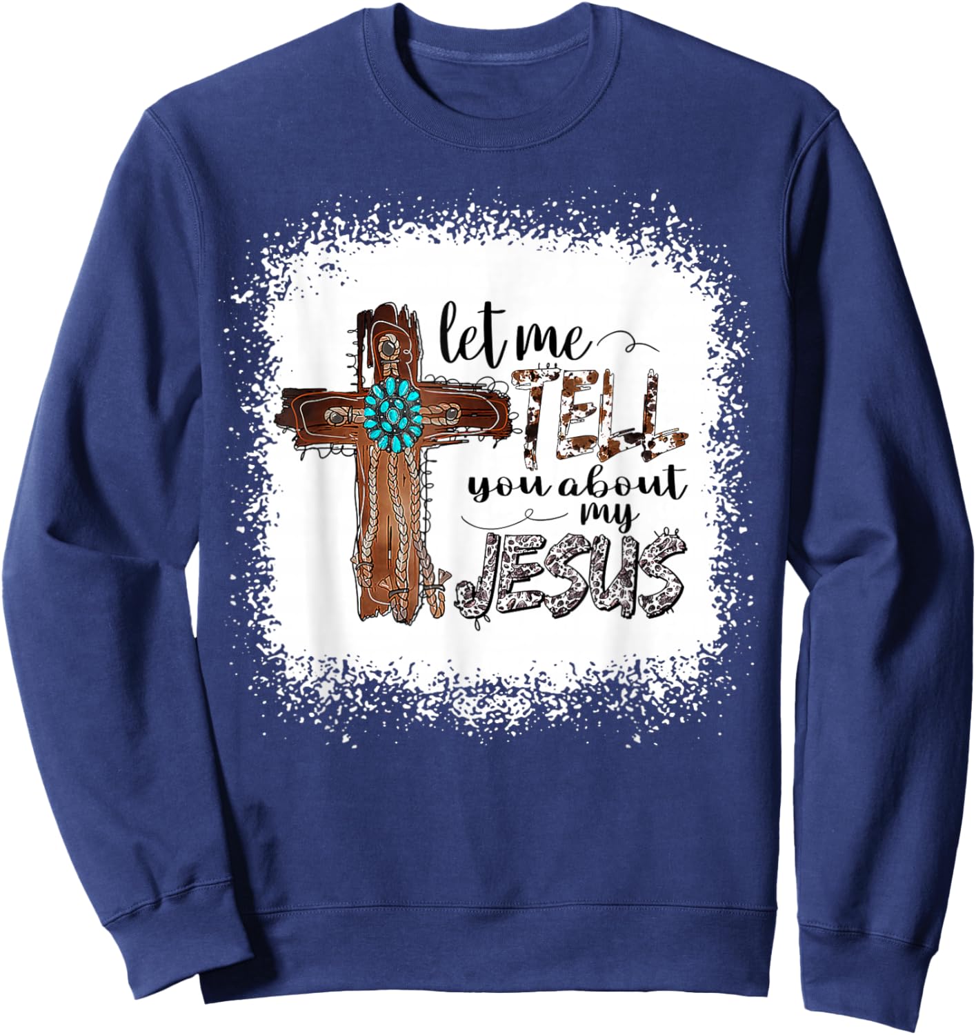 Let Me Tell You About My Jesus Shirt Christian Bible God Sweatshirt - Sweatshirt | Navy