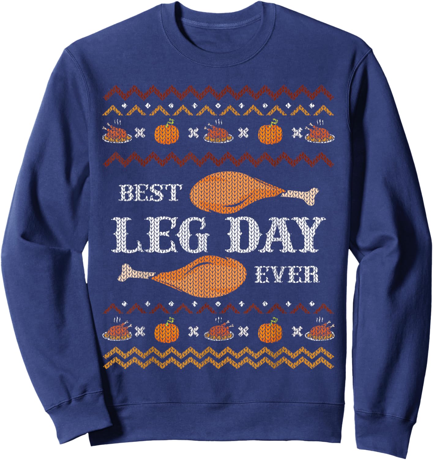 Best Leg Day Ever Ugly Christmas Sweater Gym Thanksgiving Sweatshirt - Sweatshirt | Navy