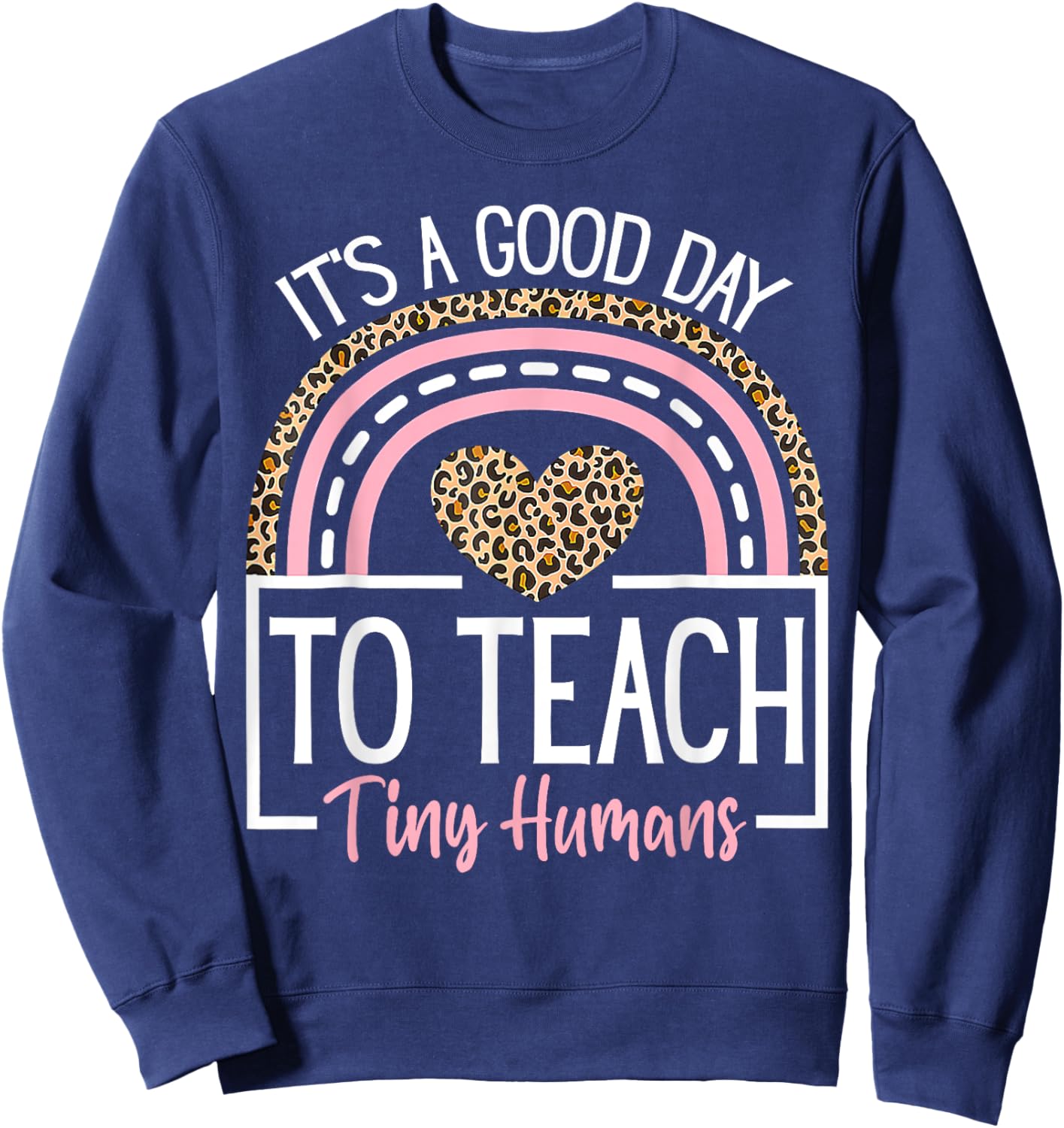 It's A Good Day to Teach Tiny Humans Funny Teacher Teaching Sweatshirt - Sweatshirt | Navy