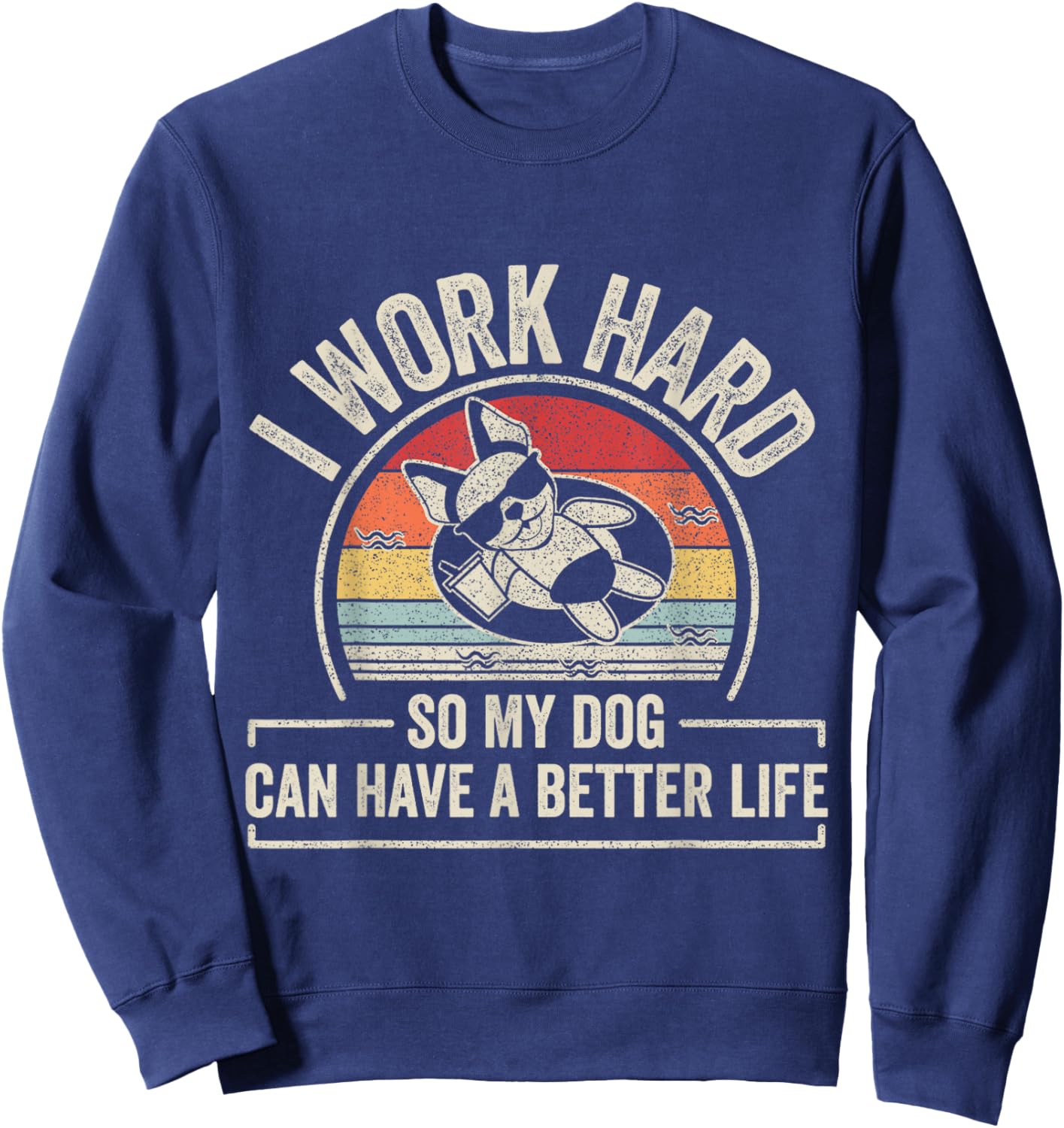 Retro I Work Hard So My Dog Can Have A Better Life Dog Lover Sweatshirt - Sweatshirt | Navy