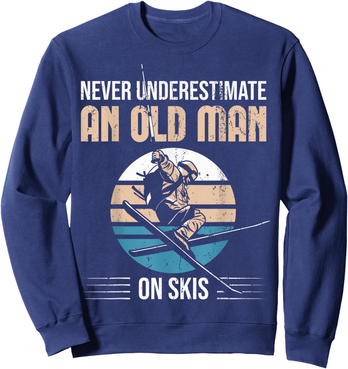 Never Underestimate An Old Man On Skis Old Man Ski Sweatshirt - Sweatshirt | Navy