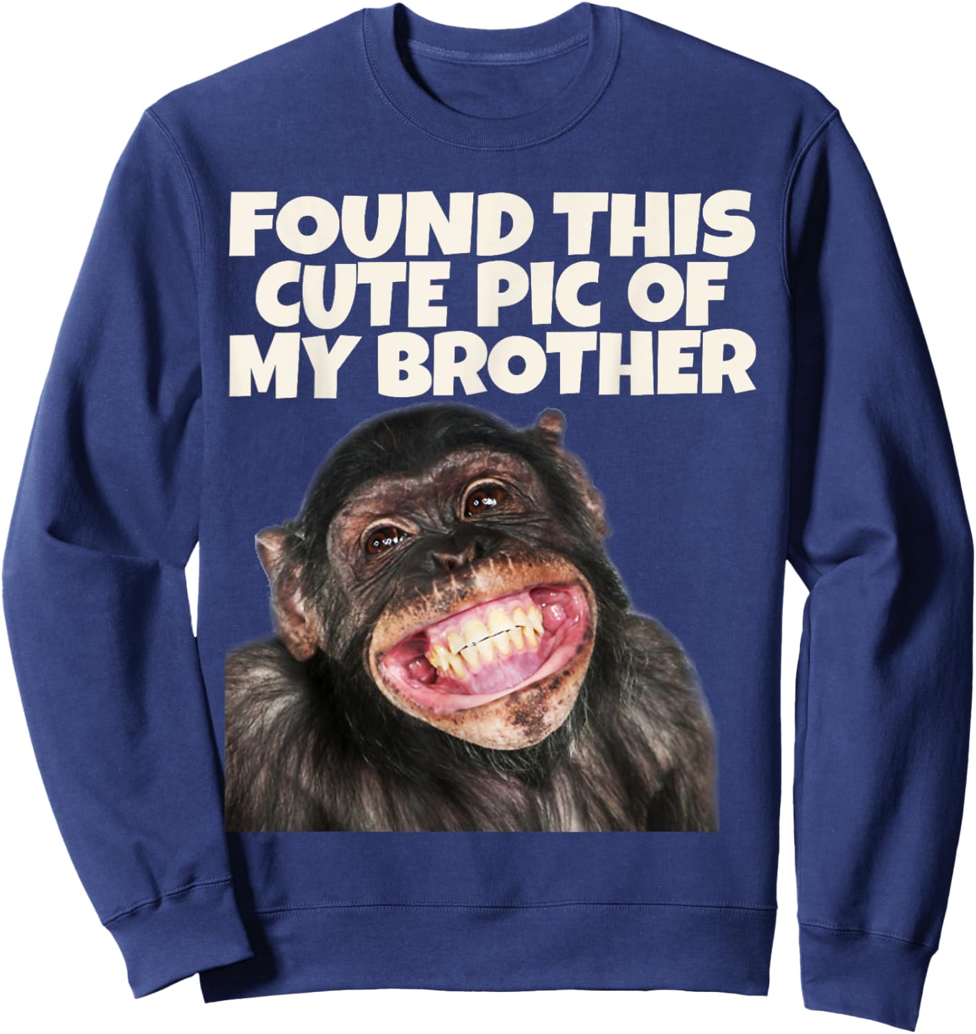 Found This Cute Pic Of My Brother, Funny Monkey Face Sweatshirt - Sweatshirt | Navy