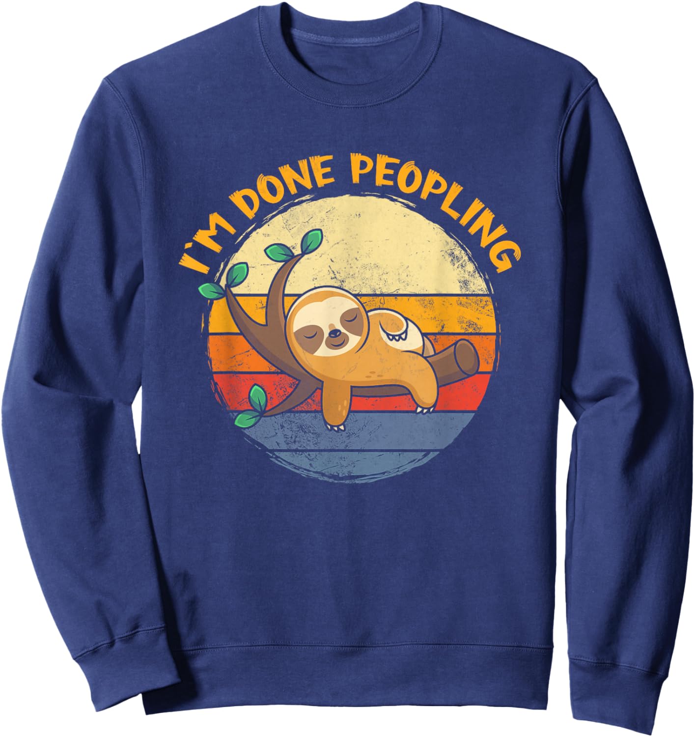 I'm Done Peopling Funny Sloth Lazy Peopling Too Peoply Sweatshirt - Sweatshirt | Navy