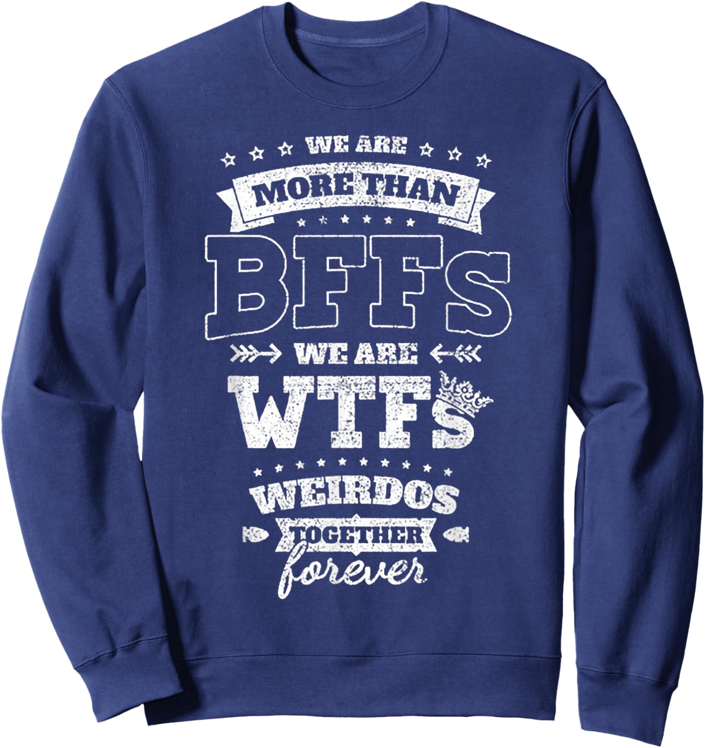 We Are More Than BFFs We Are WTFs Sweatshirt - Sweatshirt | Navy