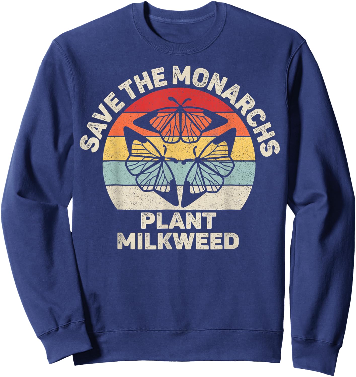 Vintage Retro Save The Monarchs Plant Milkweed Butterfly Sweatshirt - Sweatshirt | Navy