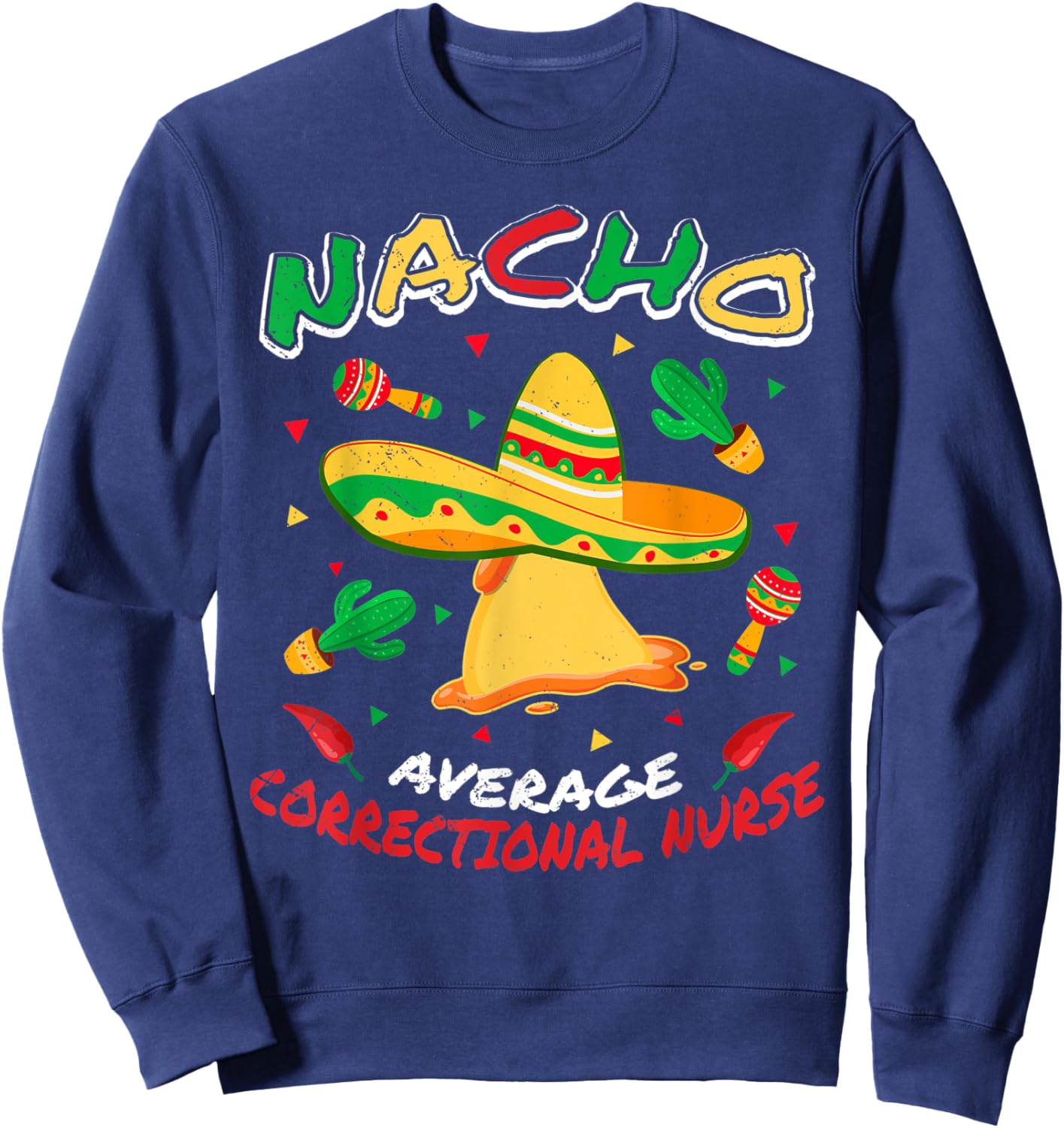 Nacho Average Correctional Nurse Funny Cinco de Mayo Party Sweatshirt - Sweatshirt | Navy