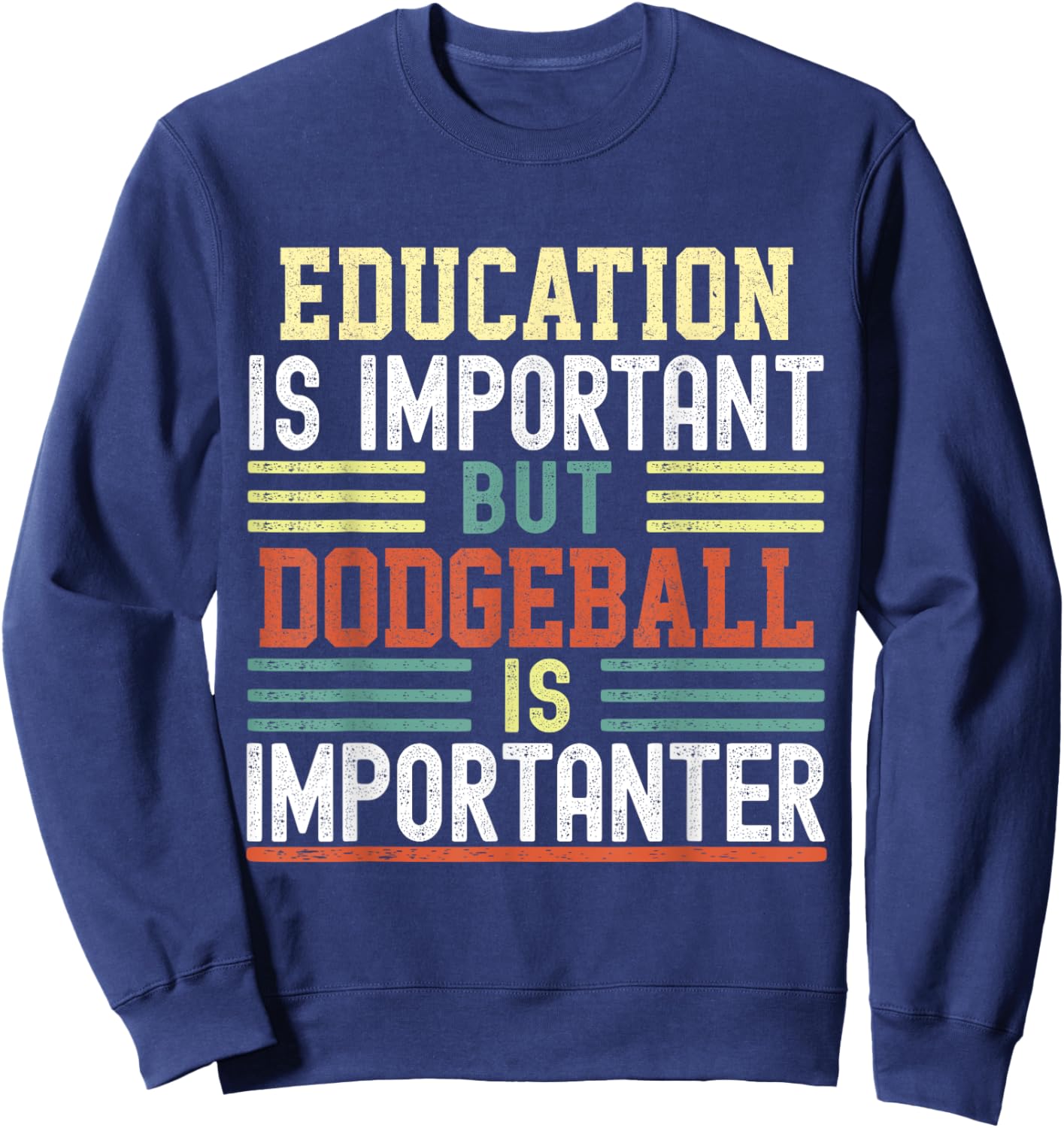 Education is Important but Dodgeball is Importanter Funny Sweatshirt - Sweatshirt | Navy