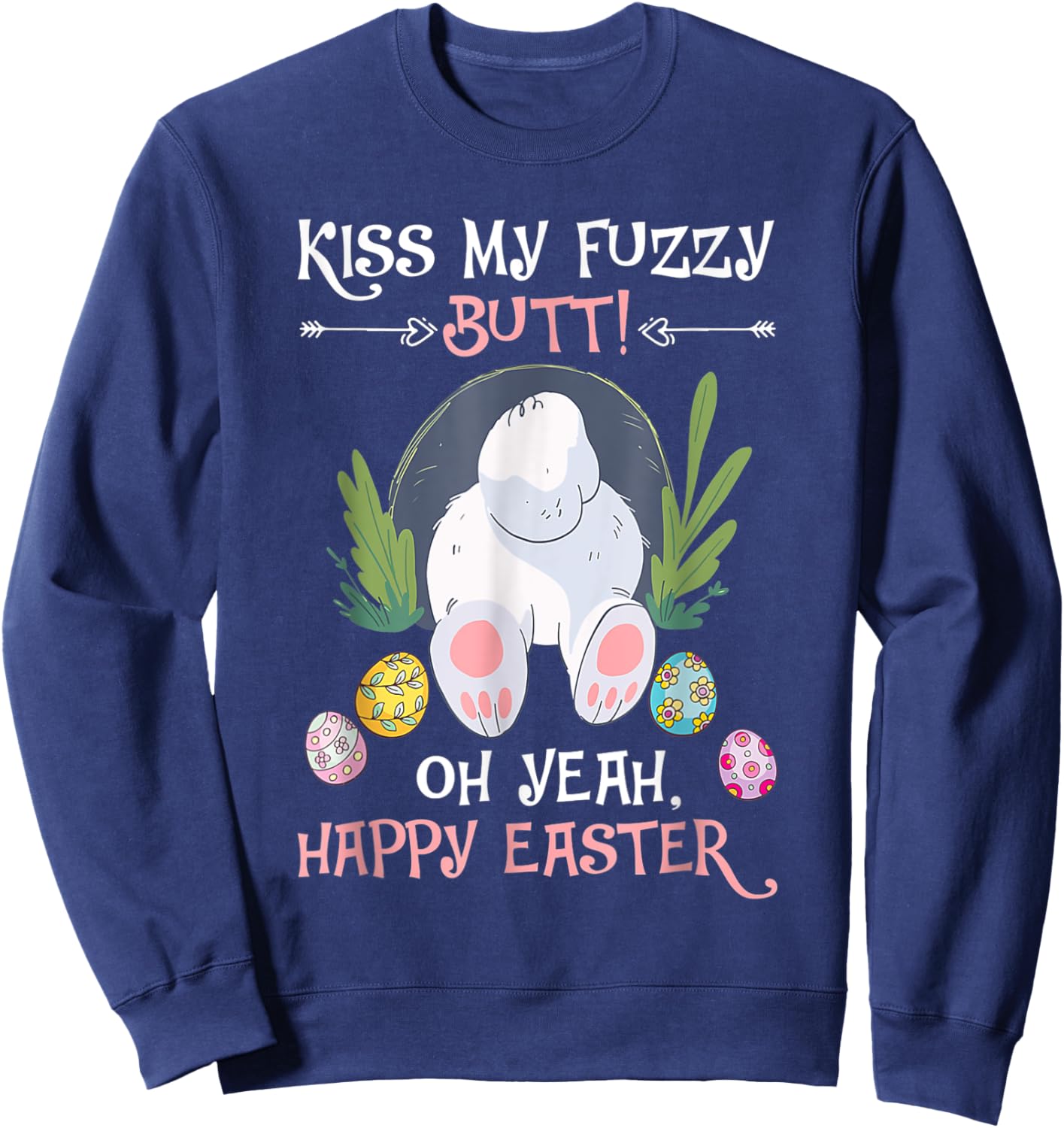 Naughty Bunny Kiss My Fuzzy Butt Happy Easter Adult Humor Sweatshirt - Sweatshirt | Navy