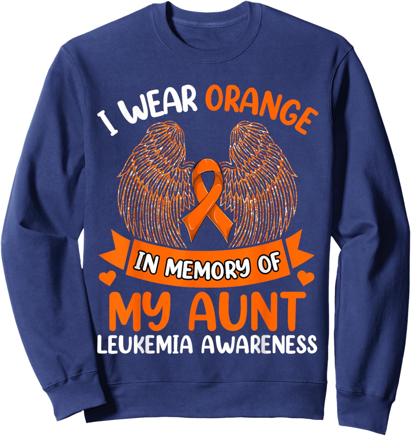 Wings Leukemia Shirt, I Wear Orange In Memory Of My Aunt Sweatshirt - Sweatshirt | Navy