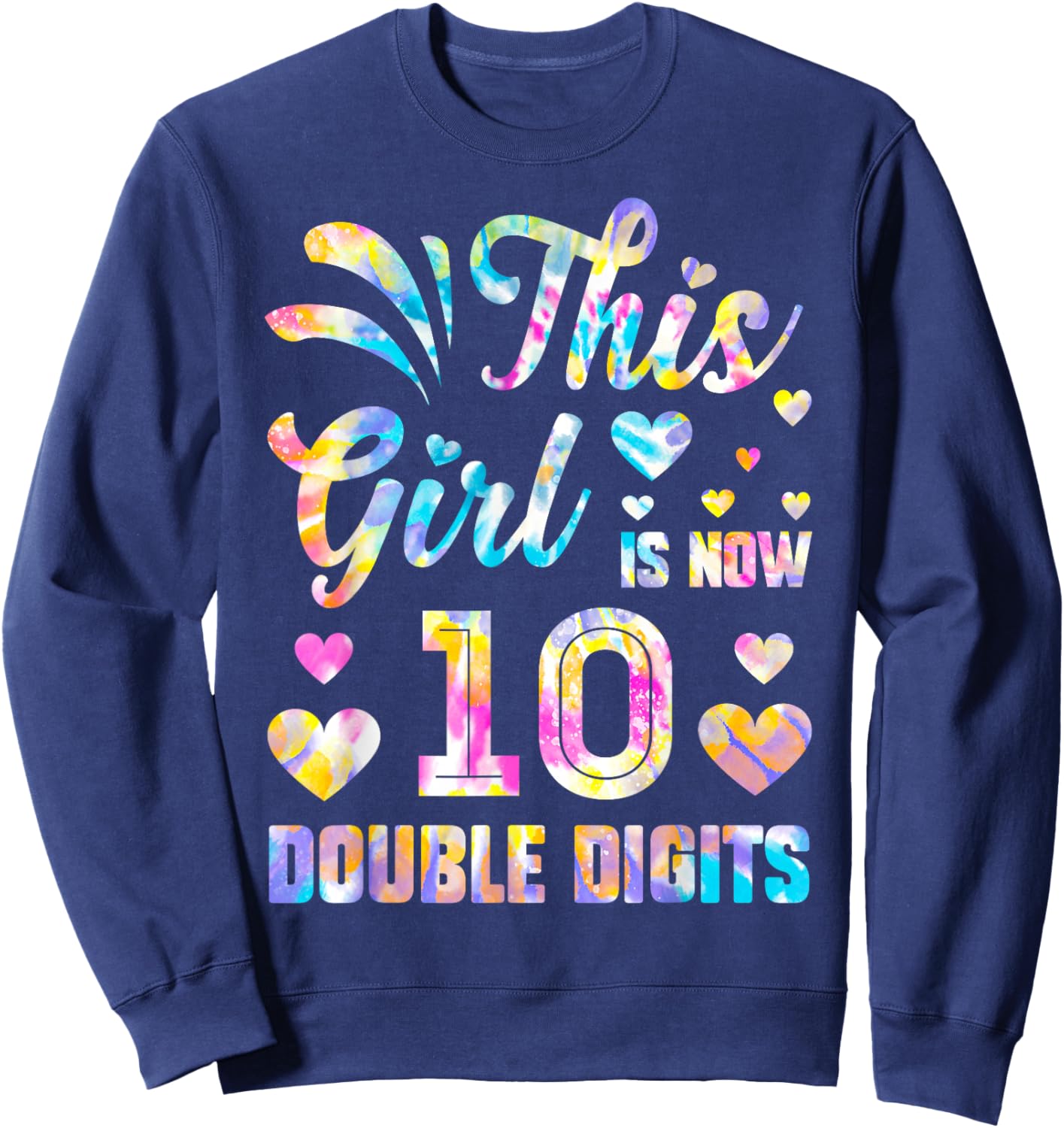 10th Birthday Gift This Girl Is Now 10 Double Digits Tie Dye Sweatshirt - Sweatshirt | Navy