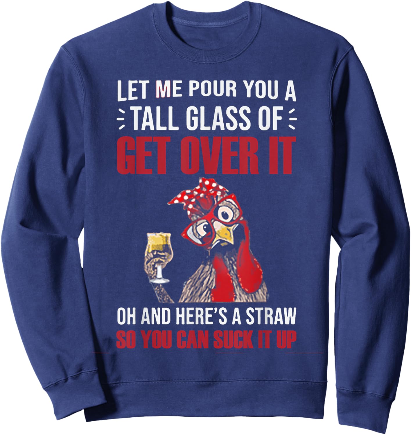 Let Me Pour You A Tall Glass Of Get Over It Chicken Sweatshirt - Sweatshirt | Navy