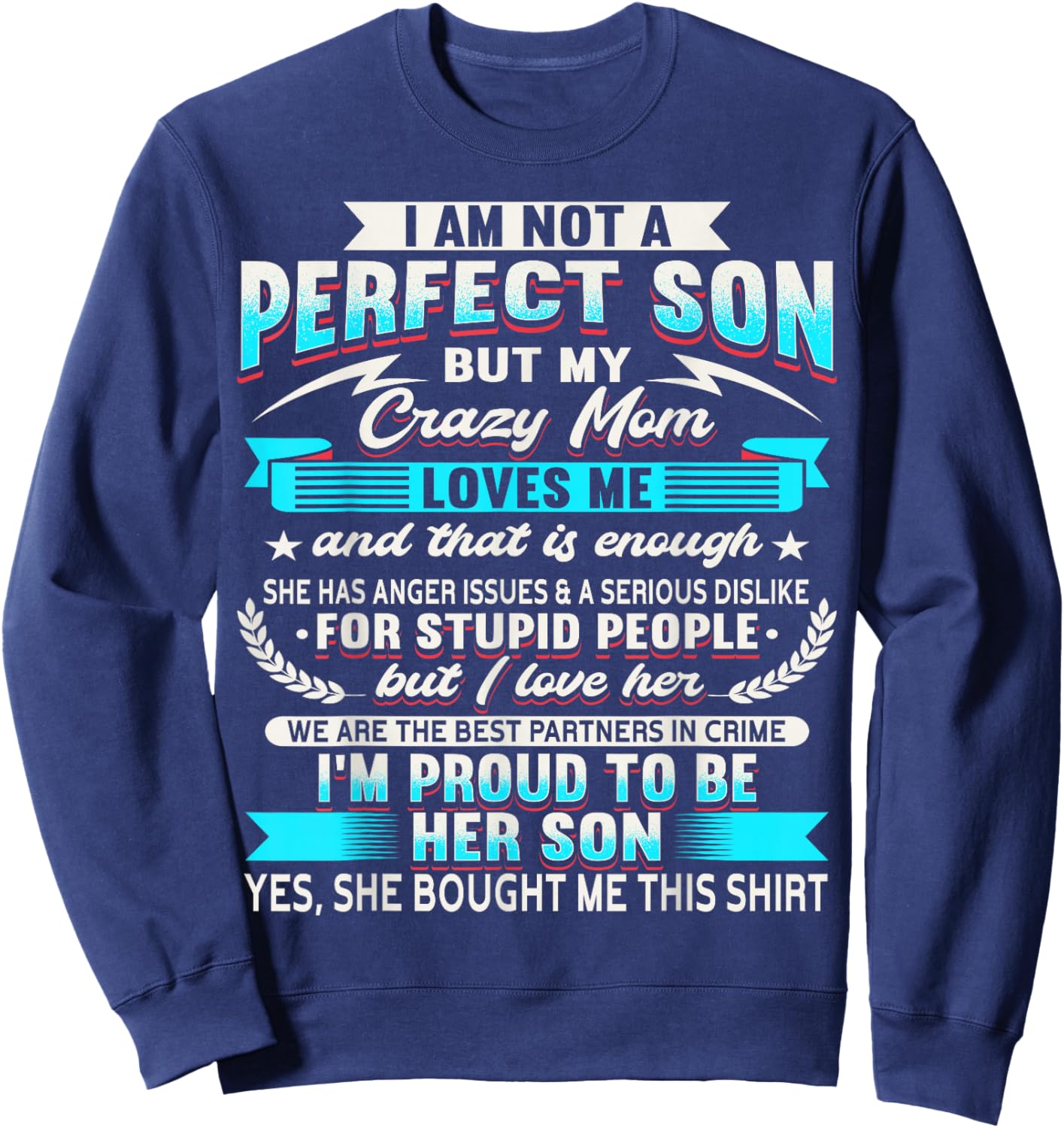 I Am Not A Perfect Son But My Crazy Mom Loves Me Sweatshirt - Sweatshirt | Navy