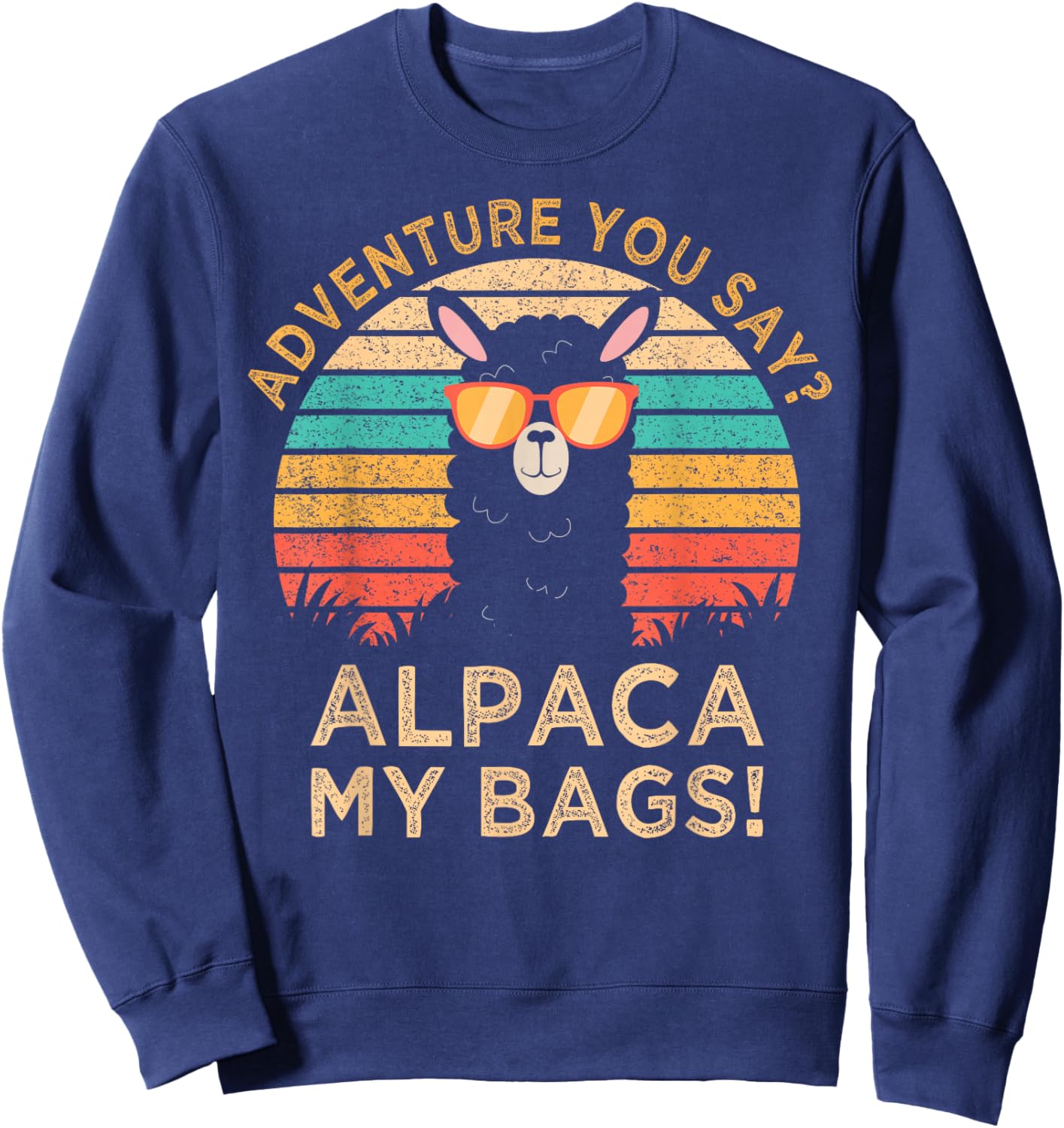 Adventure You Say? Alpaca My Bags Alpaca Wearing Sunglasses Sweatshirt - Sweatshirt | Navy