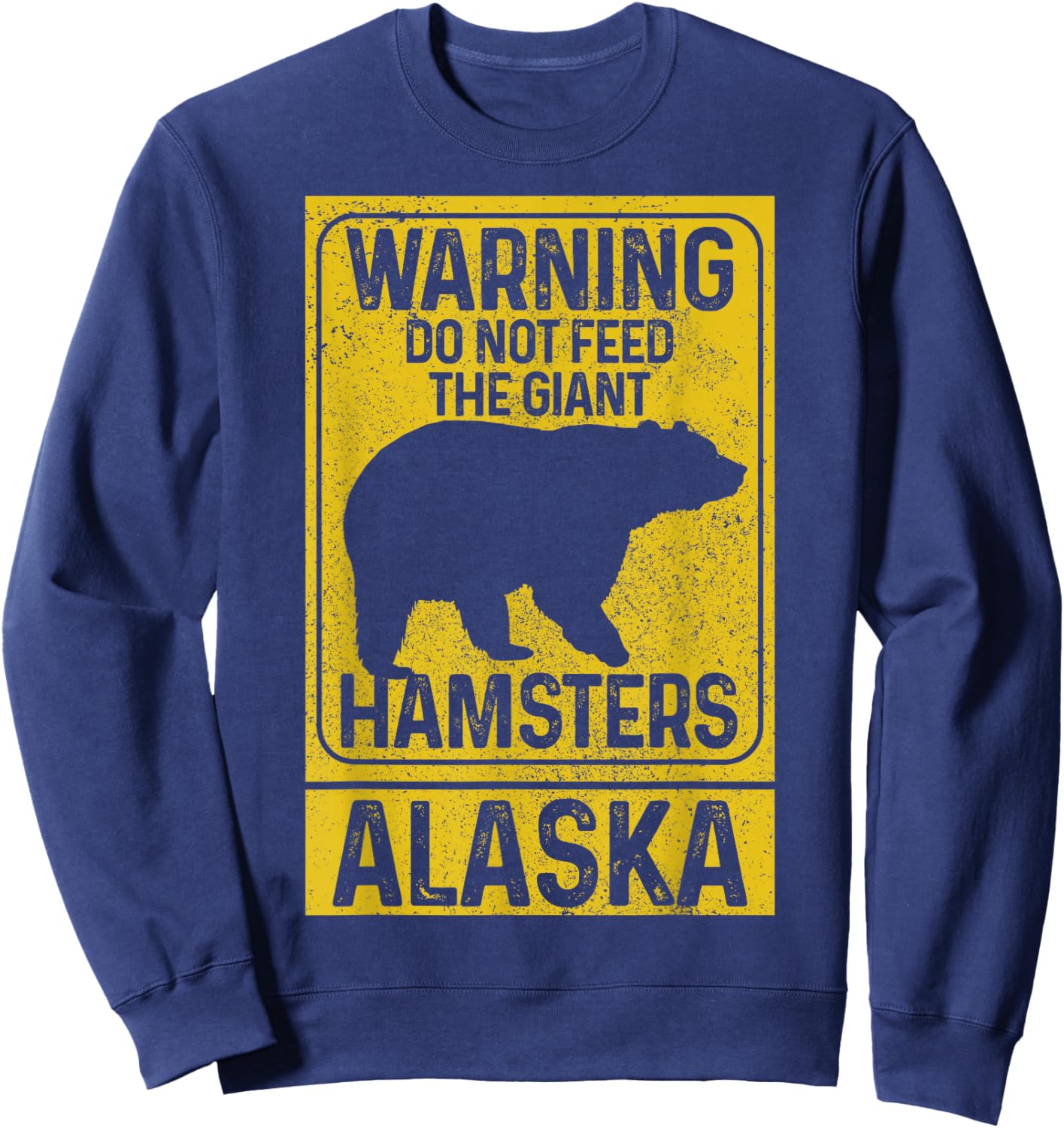 Do Not Feed The Giant Hamsters Grizzly Bear Funny Alaska Sweatshirt - Sweatshirt | Navy