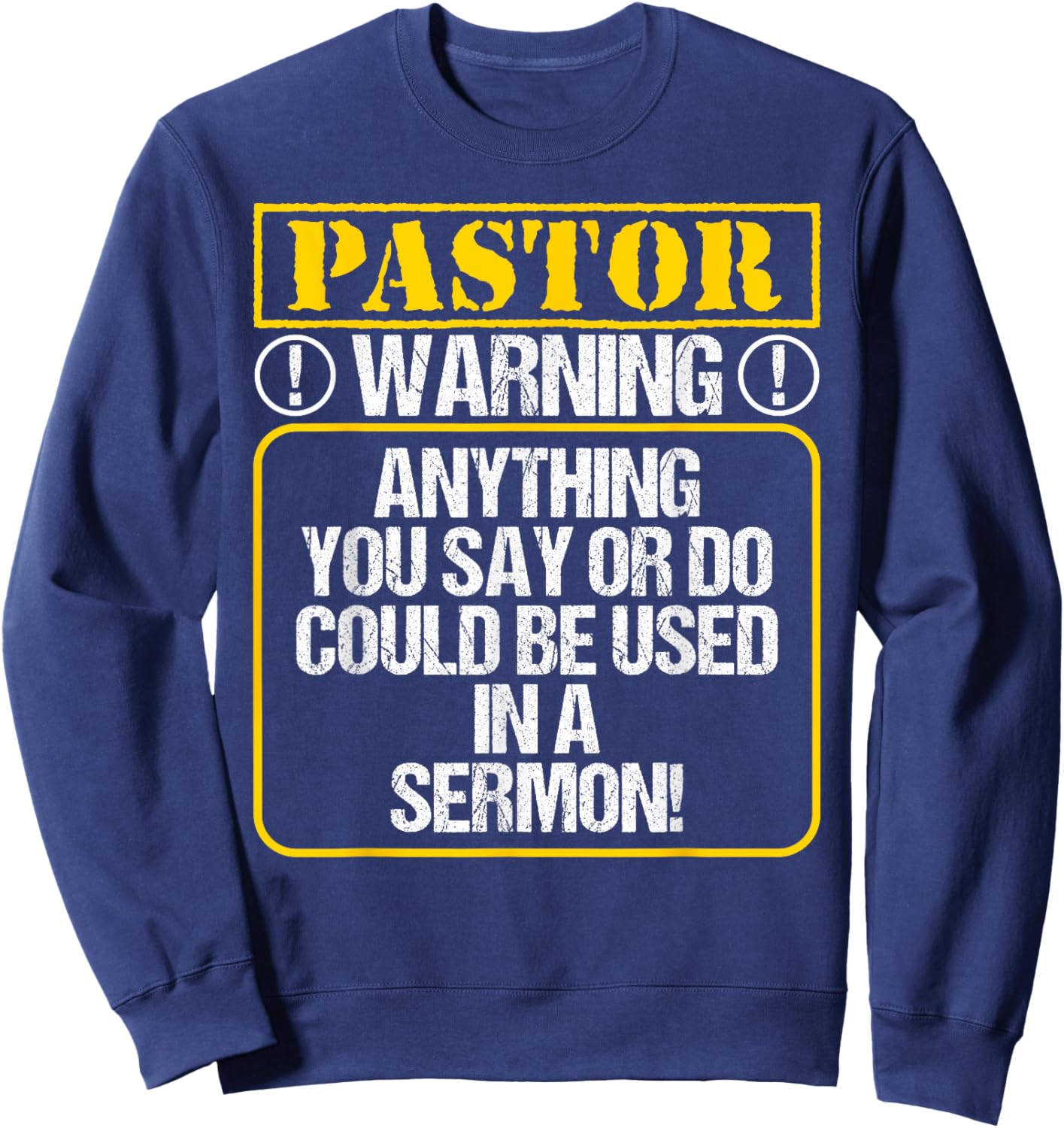 Anything You Say or Do Could Be Used In A Sermon - Pastor Sweatshirt - Sweatshirt | Navy