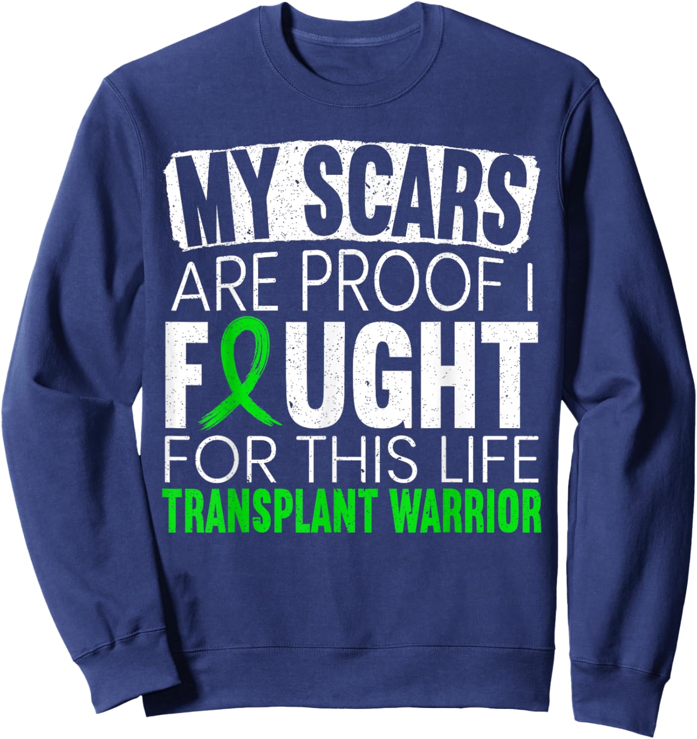 My Scars Are Proof I Fought For This Life Transplant Warrior Sweatshirt - Sweatshirt | Navy