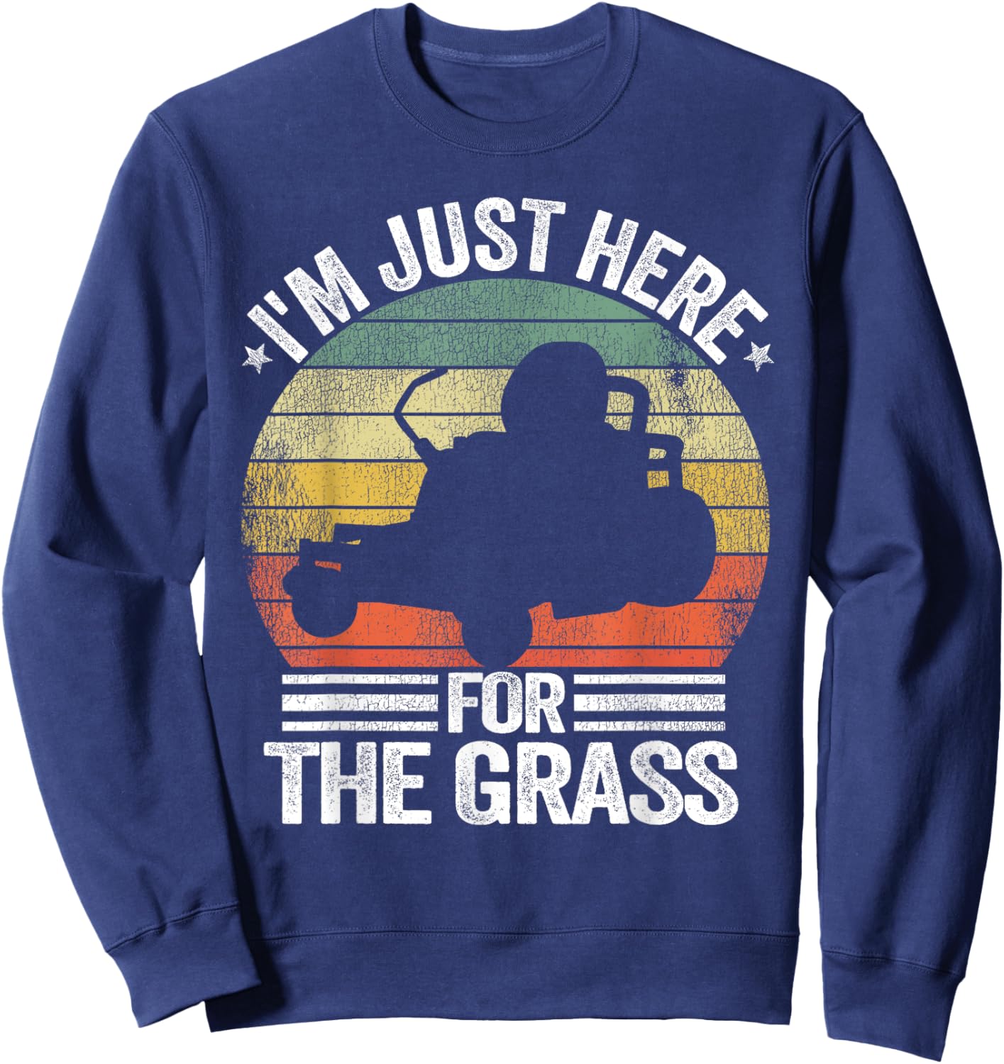 Lawn Care Funny Lawn Mowing I'm Just Here For the Grass Sweatshirt - Sweatshirt | Navy