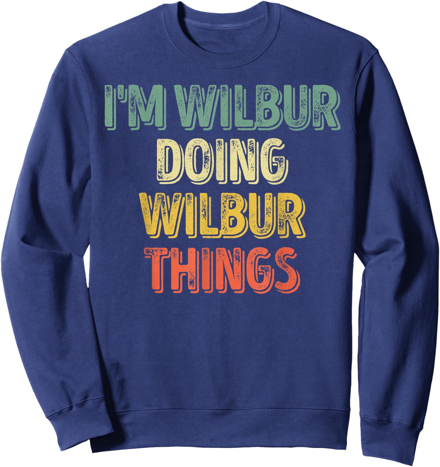 I'm Wilbur Doing Wilbur Things Shirt Personalized First Name Sweatshirt - Sweatshirt | Navy