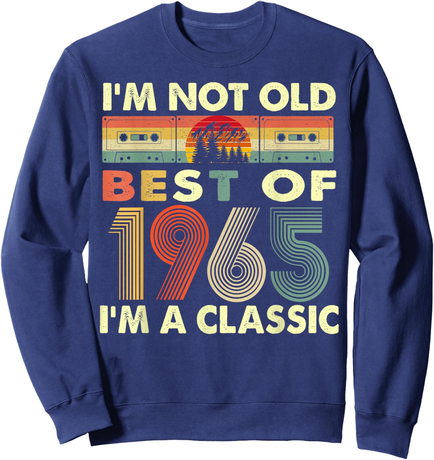 I'm Not Old I'm A Classic Vintage 1965 57th Birthday Gifts Sweatshirt - Sweatshirt | Navy