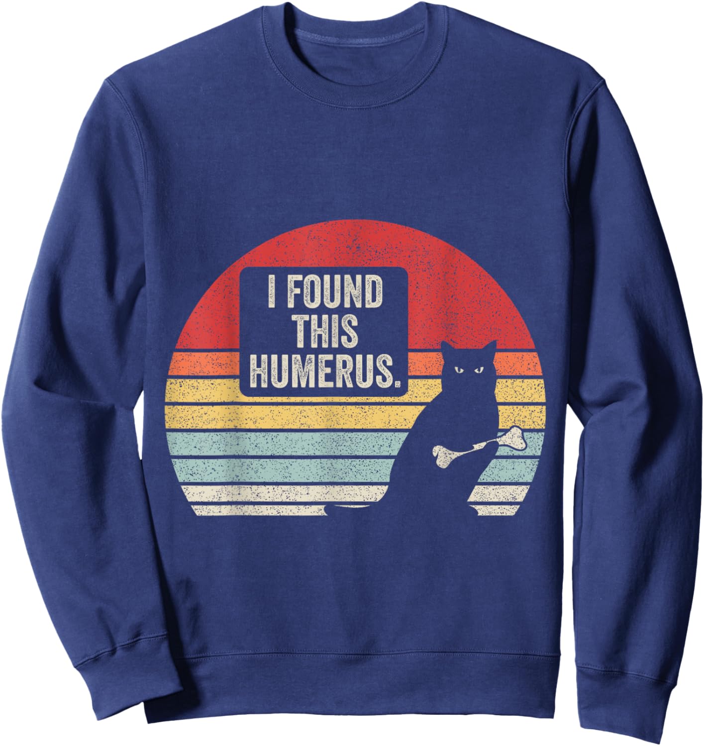 Retro Vintage Pun Joke I Found This Humerus Humorous Cat Sweatshirt - Sweatshirt | Navy
